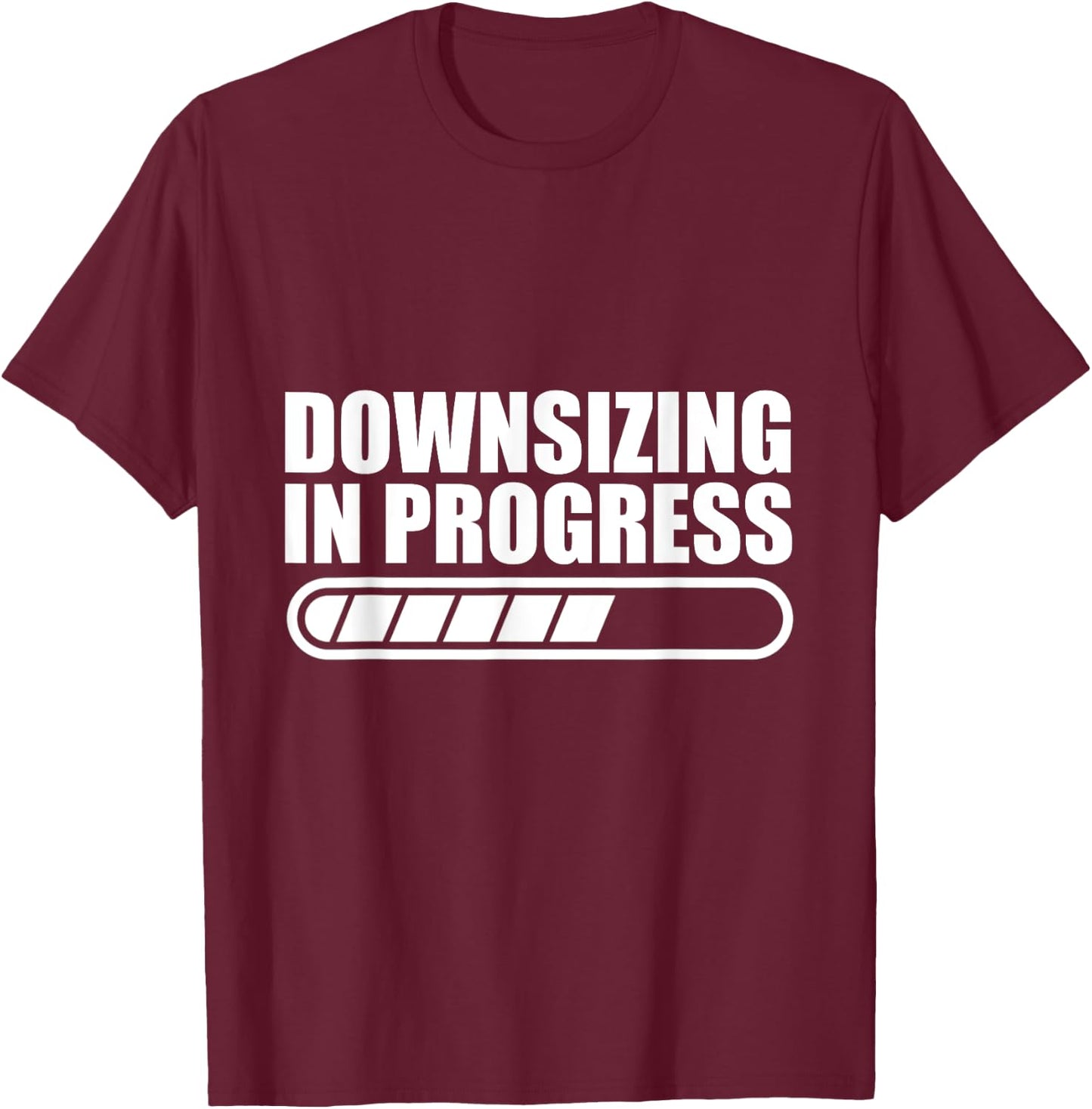 Downsizing In Progress T-Shirt - T-Shirt | Maroon