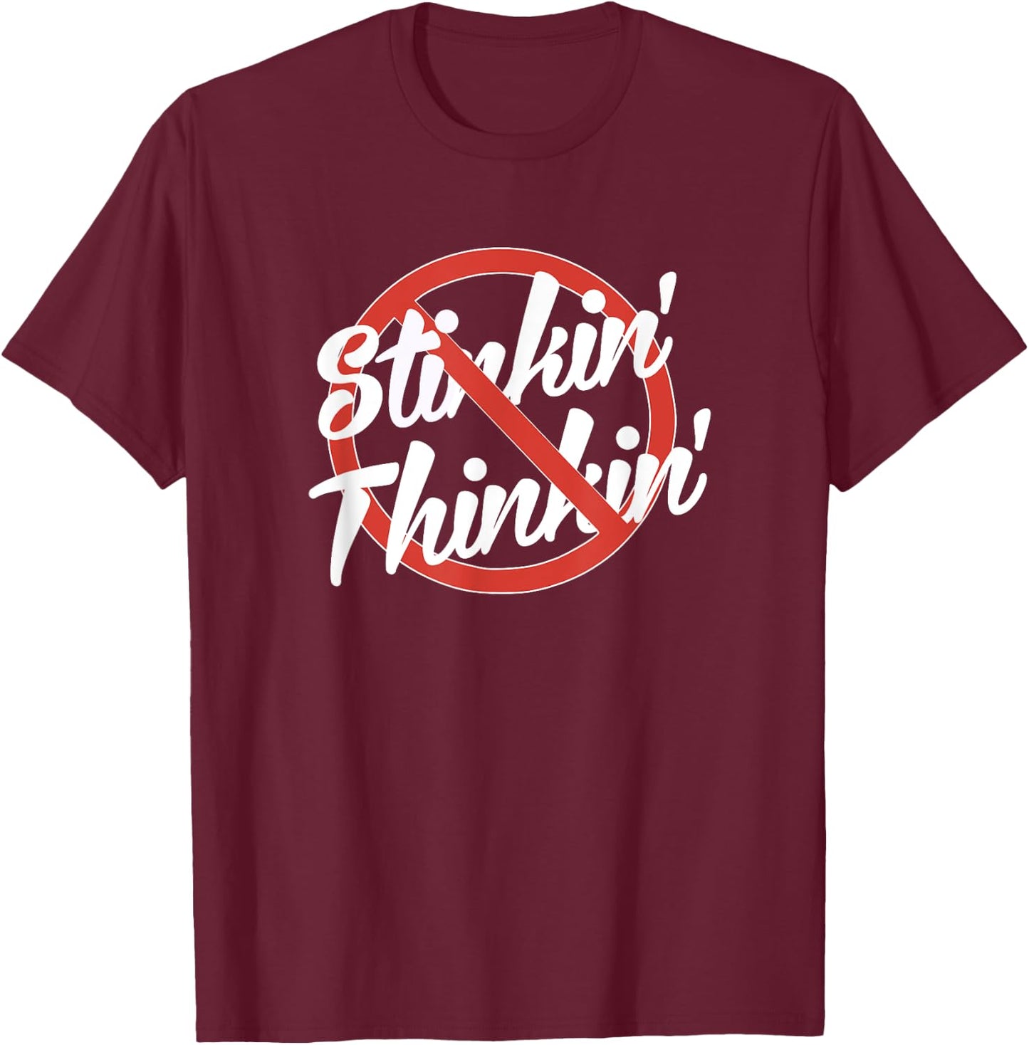No Stinkin' Thinkin' Stinking Thinking Recovery AA NA 12step T-Shirt - T-Shirt | Maroon