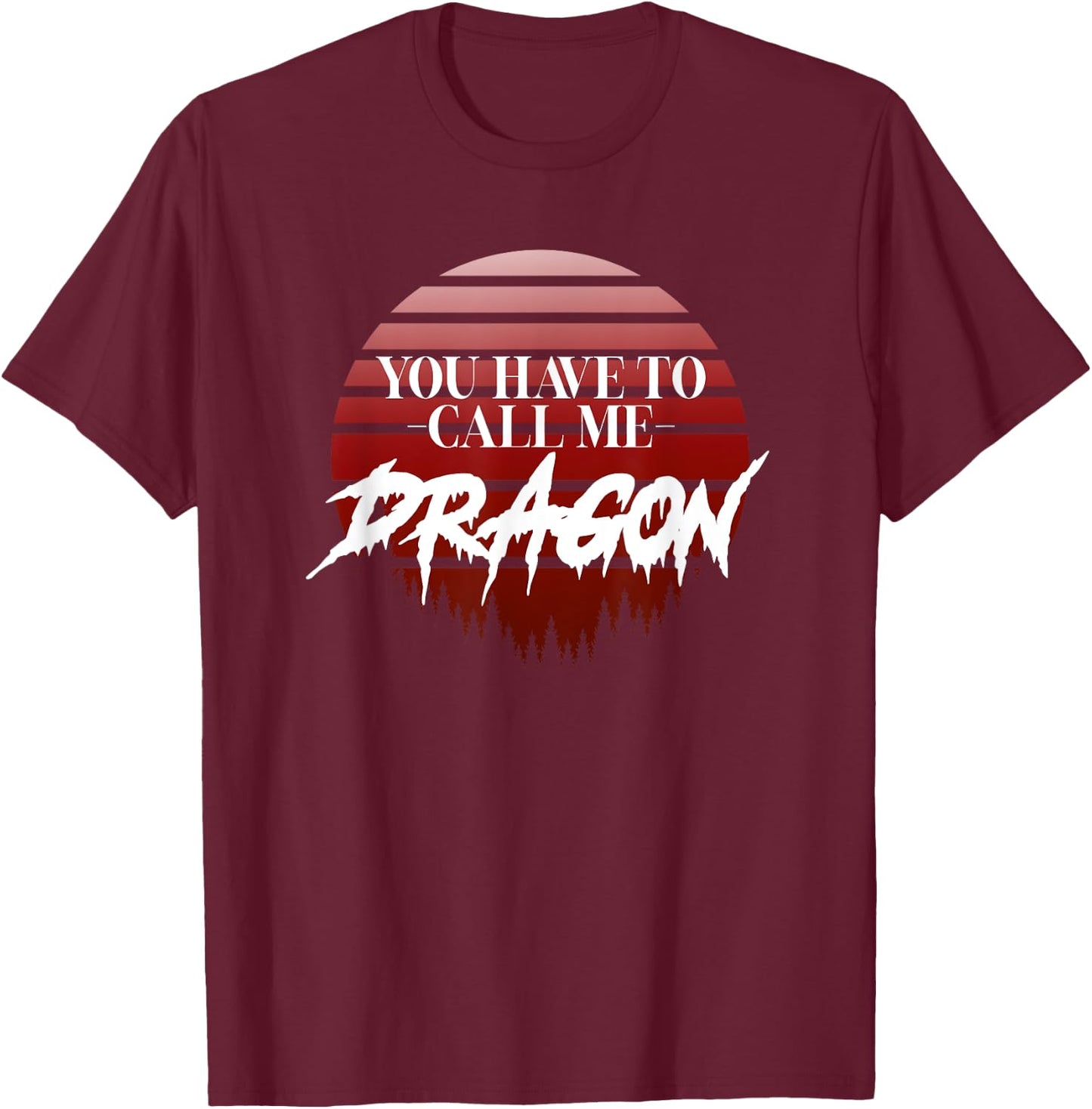Retro, You have to call me Dragon T-Shirt - T-Shirt | Maroon