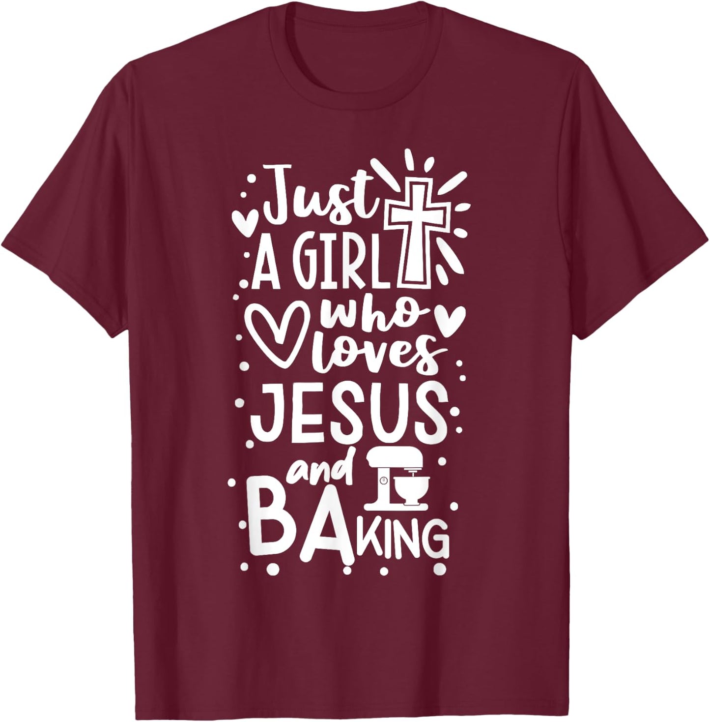 Just A Girl Who Loves Jesus And Baking - Funny Christian T-Shirt - T-Shirt | Maroon
