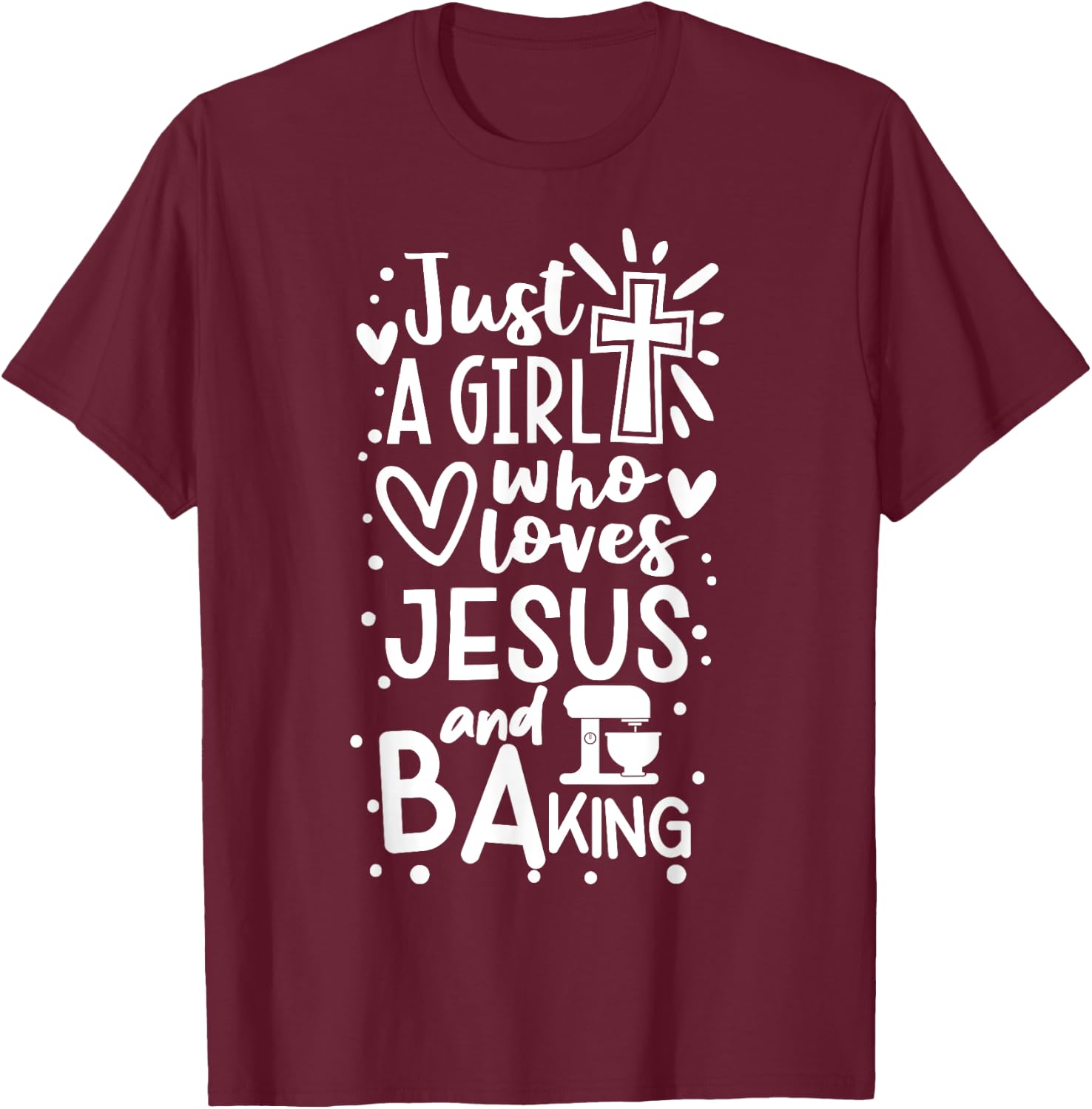 Just A Girl Who Loves Jesus And Baking - Funny Christian T-Shirt - T-Shirt | Maroon