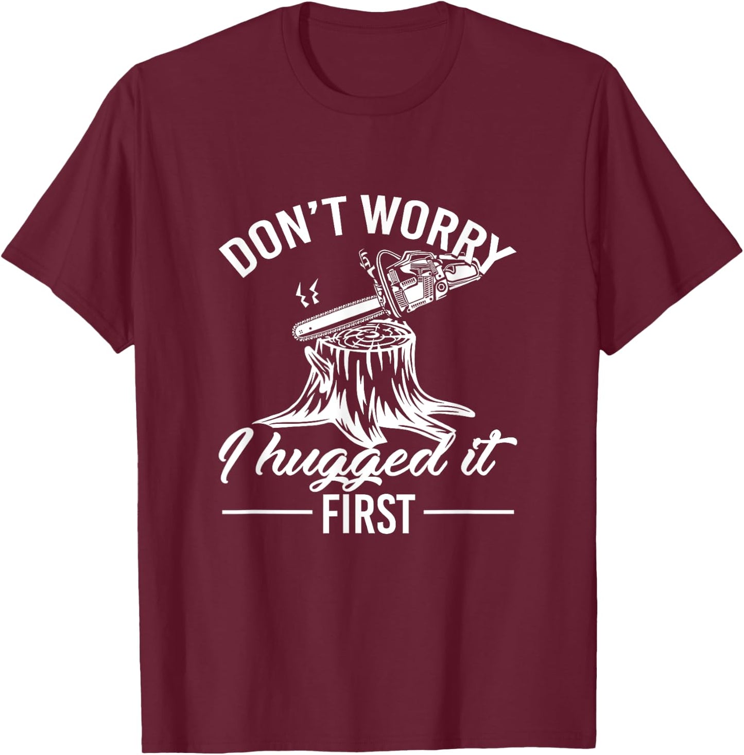 Dont Worry I Hugged It First Lumberjack T-Shirt - T-Shirt | Maroon