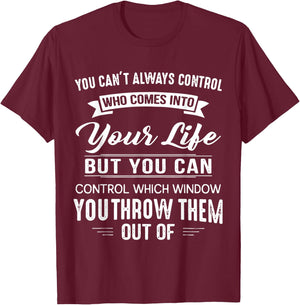 You Can't Always Control Who Comes Into Your Life Funny T-Shirt - T-Shirt | Maroon