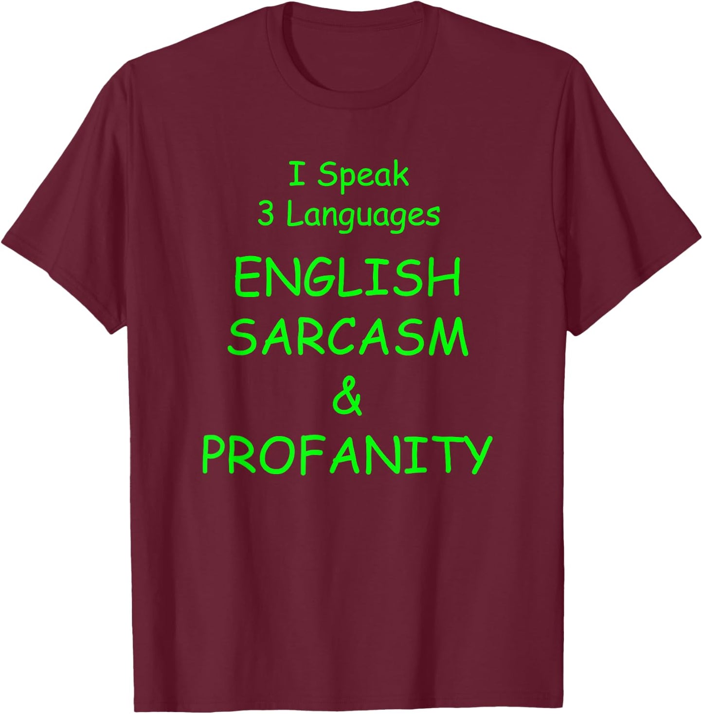 I Speak 3 Languages English Sarcasm & Profanity Funny Design T-Shirt - T-Shirt | Maroon