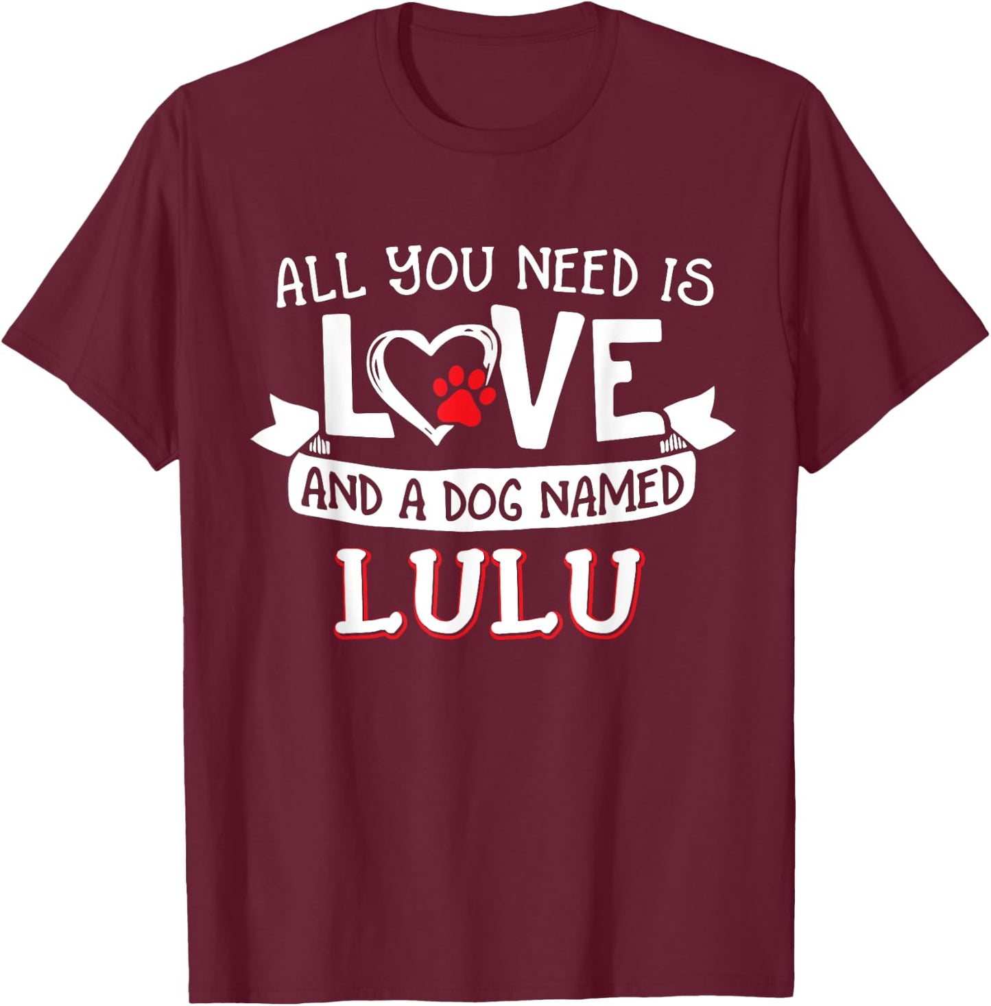 All you need is love and a dog named Lulu small large Men Women T-Shirt - T-Shirt | Maroon