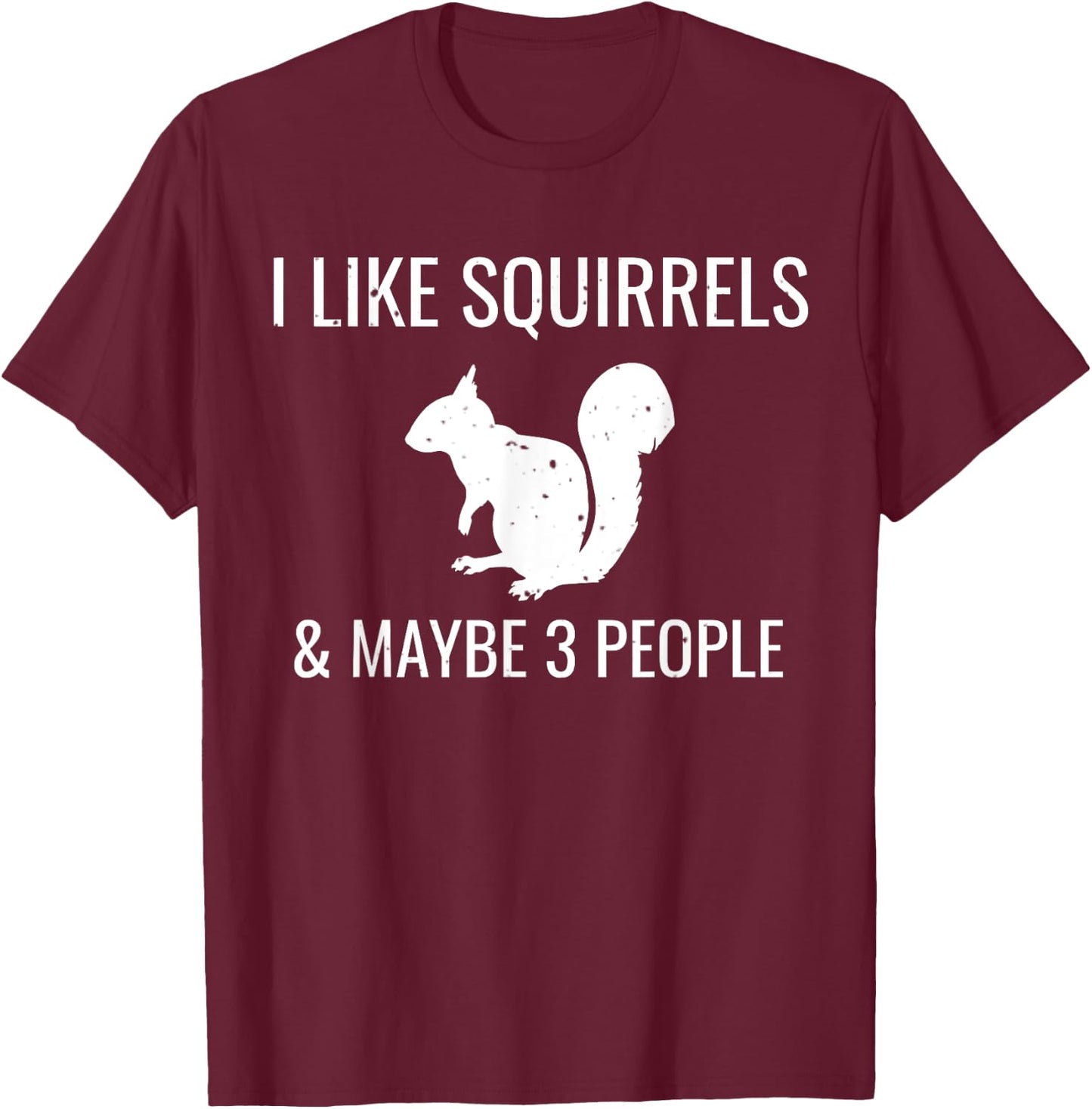 I Like Squirrels & Maybe 3 People Cute Funny Animal T-Shirt - T-Shirt | Maroon