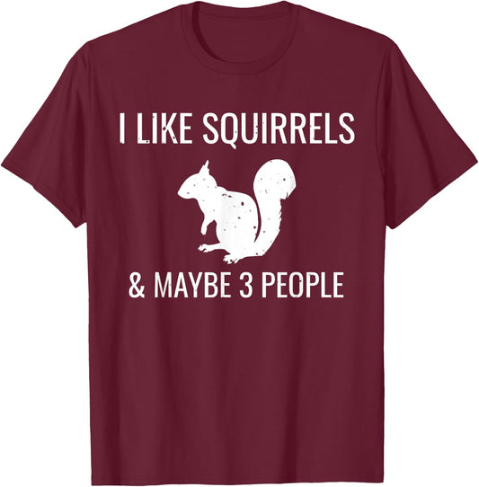 I Like Squirrels & Maybe 3 People Cute Funny Animal T-Shirt - T-Shirt | Maroon