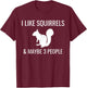 I Like Squirrels & Maybe 3 People Cute Funny Animal T-Shirt - T-Shirt | Maroon