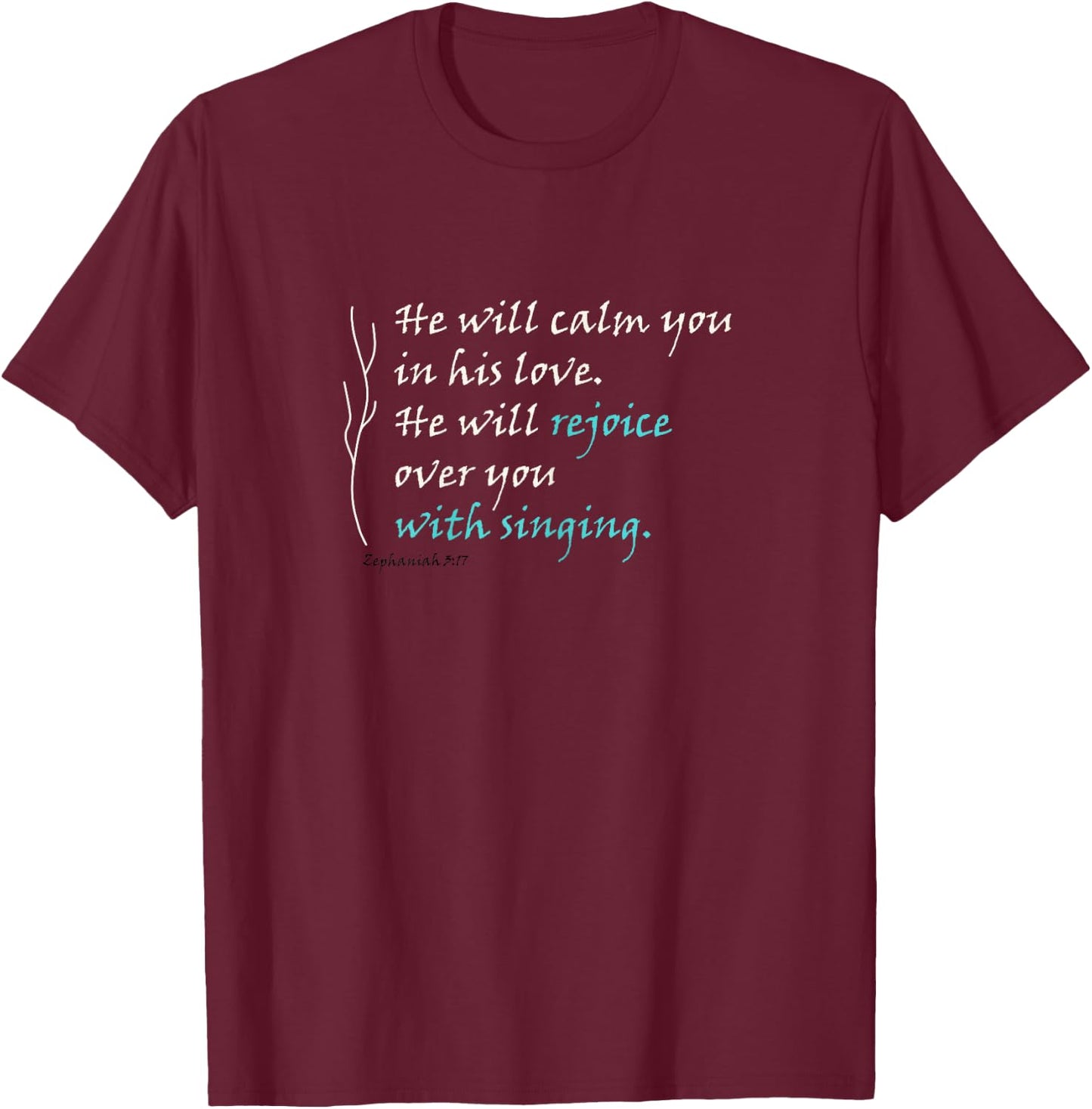 He Will Rejoice Over You With Singing T-Shirt - T-Shirt | Maroon