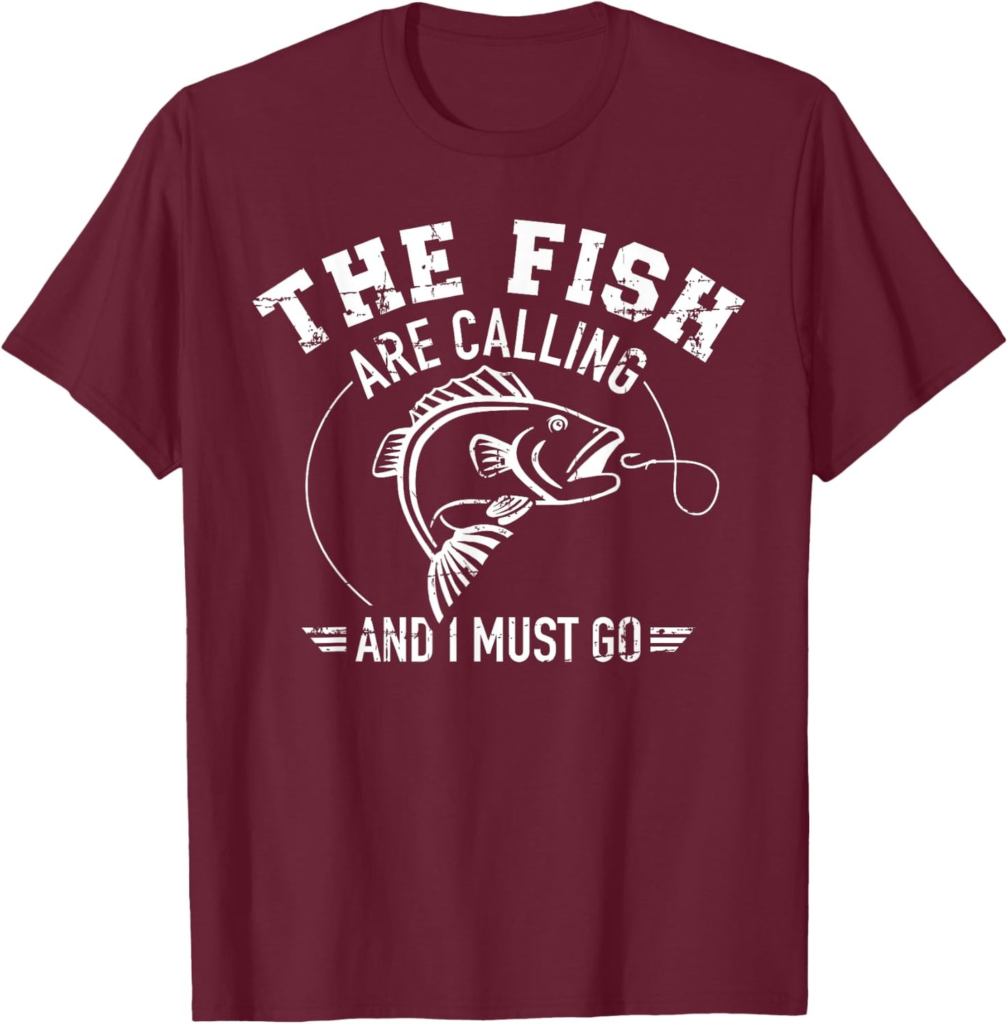 Fishing The fish are calling and I must go T-Shirt - T-Shirt | Maroon