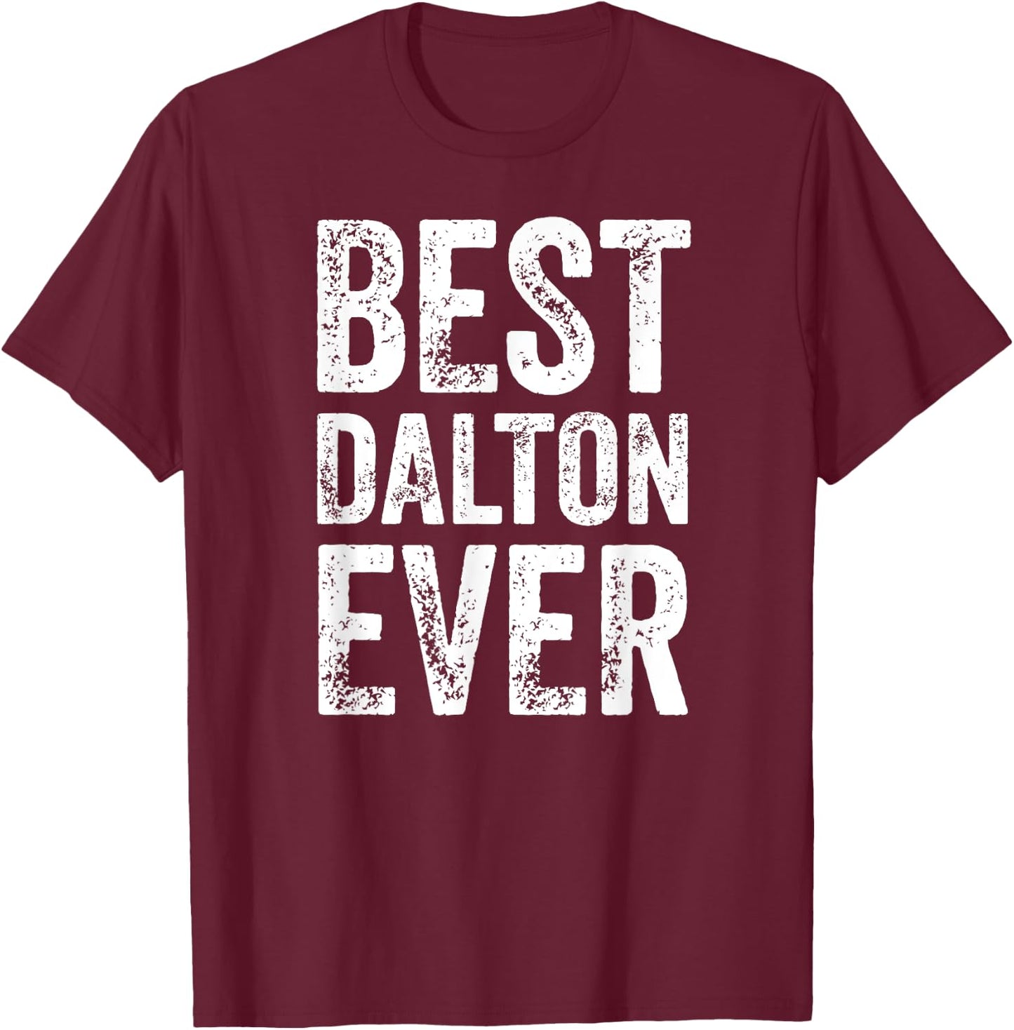 Best Dalton Ever Shirt Funny Personalized First Name Dalton T-Shirt - T-Shirt | Maroon