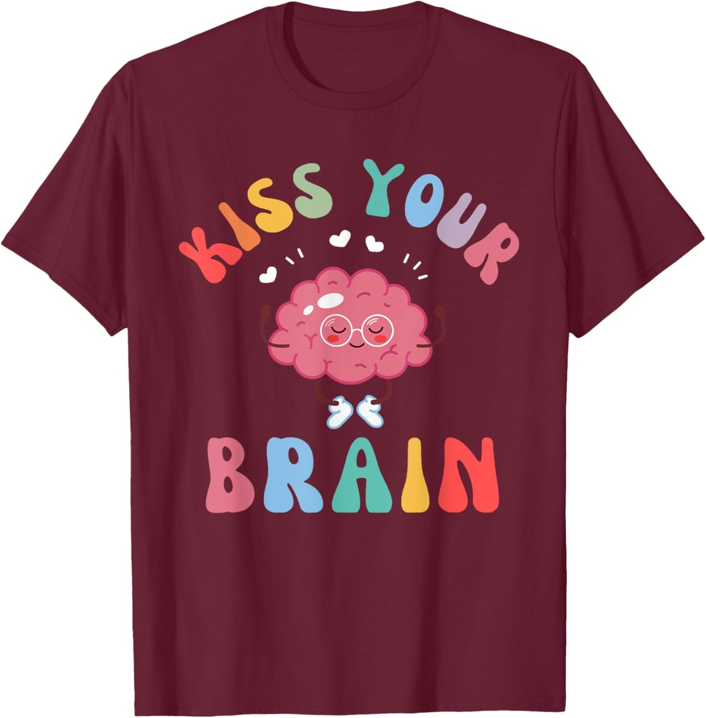 Back To School Kiss Your Brain Cute Teacher Appreciation Men Women Girls Kids T-Shirt - T-Shirt | Maroon