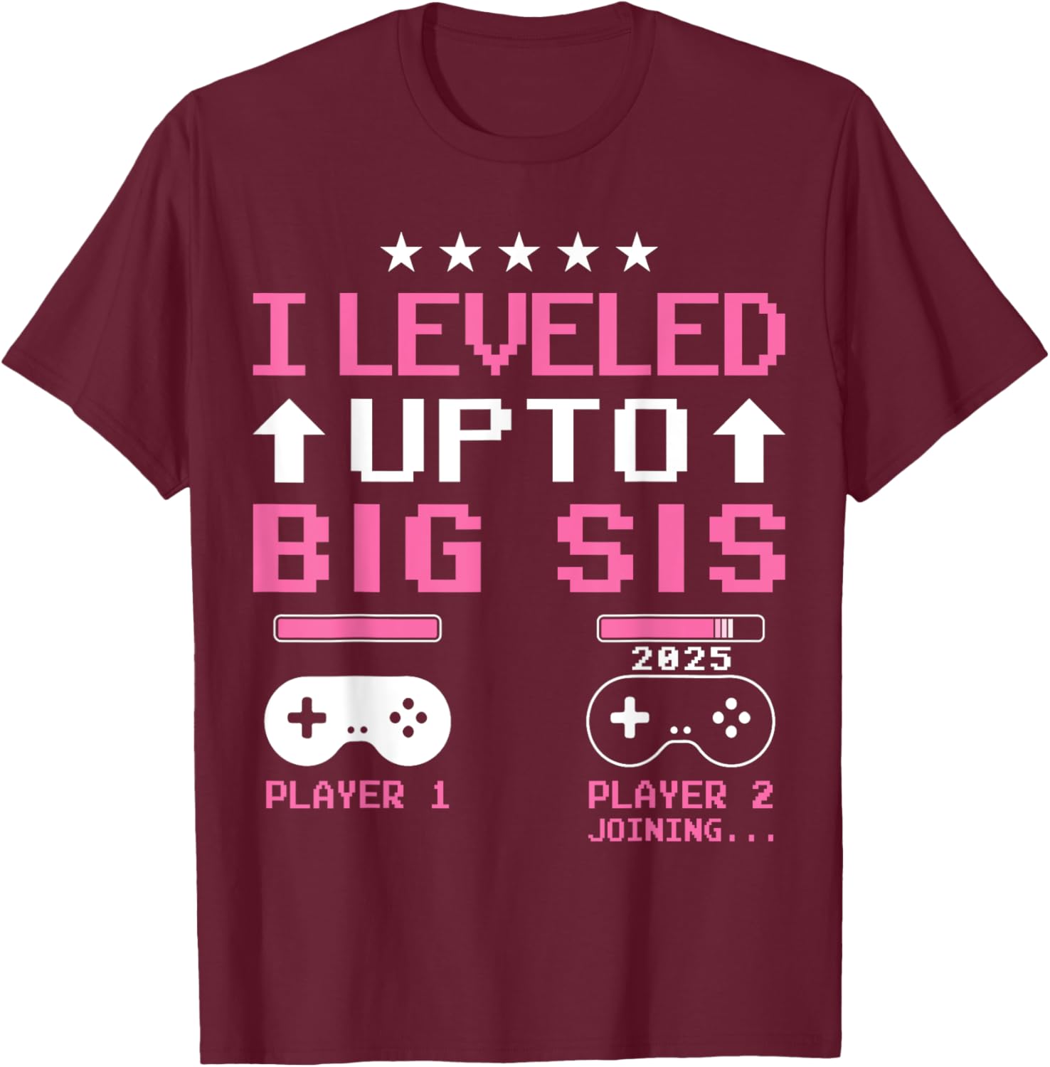 Leveled Up to Big Sister 2025 I'm Going to Be A Big Sis 2025 T-Shirt - T-Shirt | Maroon