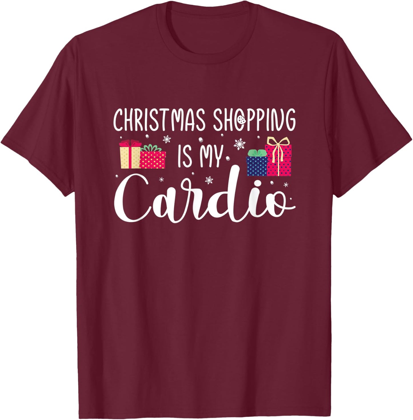 Christmas Shopping Is My Cardio Holiday Gifts Xmas Humor T-Shirt - T-Shirt | Maroon