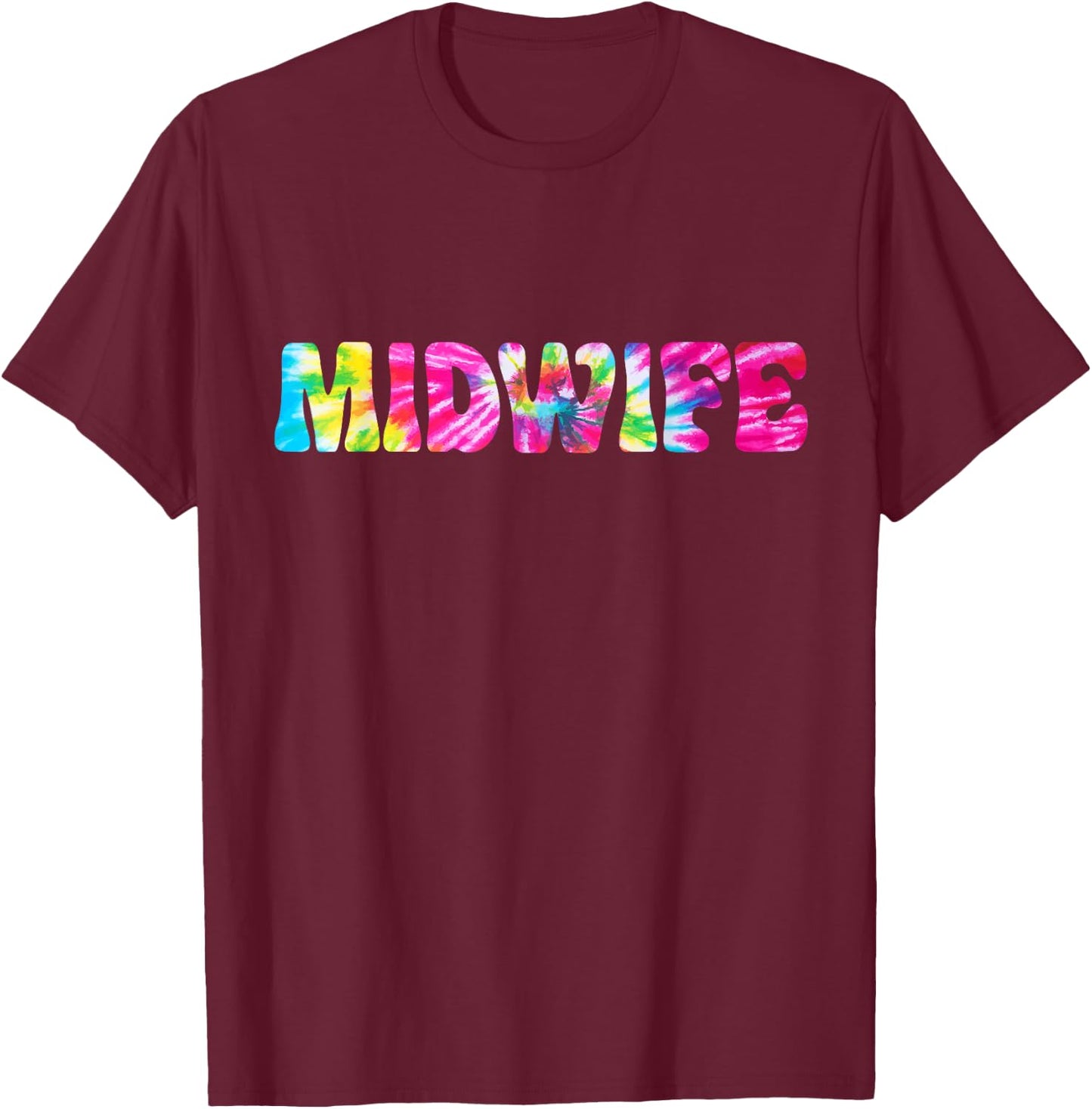 Midwife Tie Dye Midwife Nurse Appreciation T-Shirt - T-Shirt | Maroon