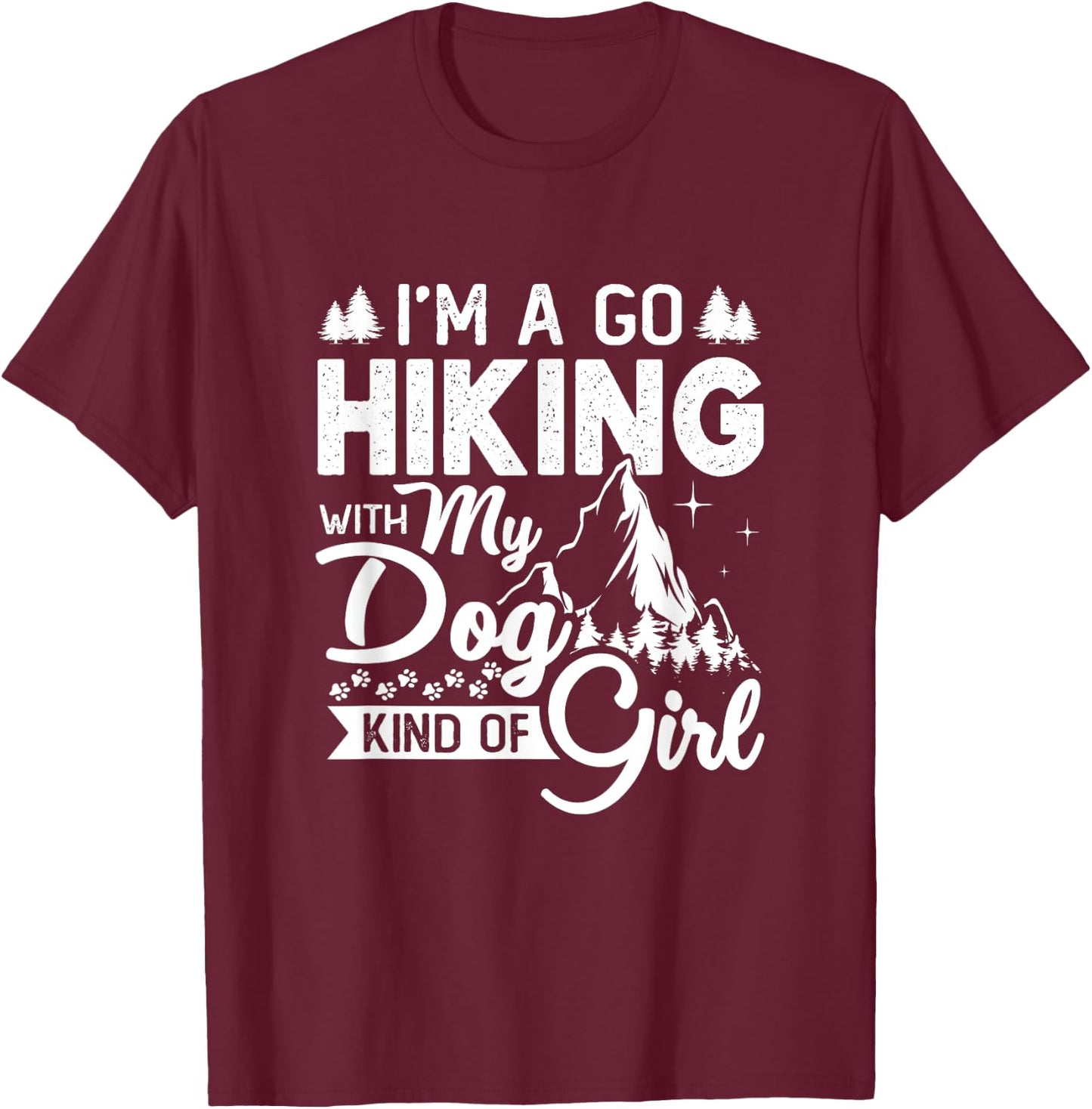 I'm A Go Hiking With My Dog Kind Of Girl Outdoor Hiker Gift T-Shirt - T-Shirt | Maroon