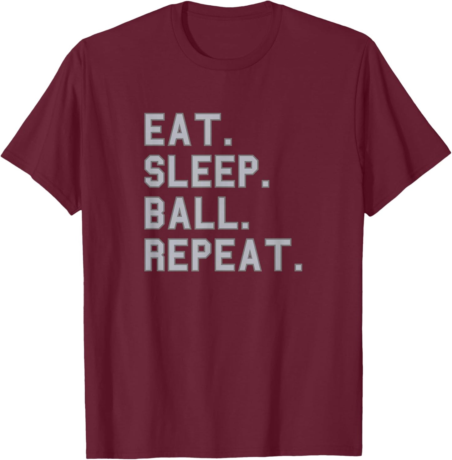 Eat. Sleep. Ball. Repeat. School Pride Gag Funny Fan Gray T-Shirt - T-Shirt | Maroon