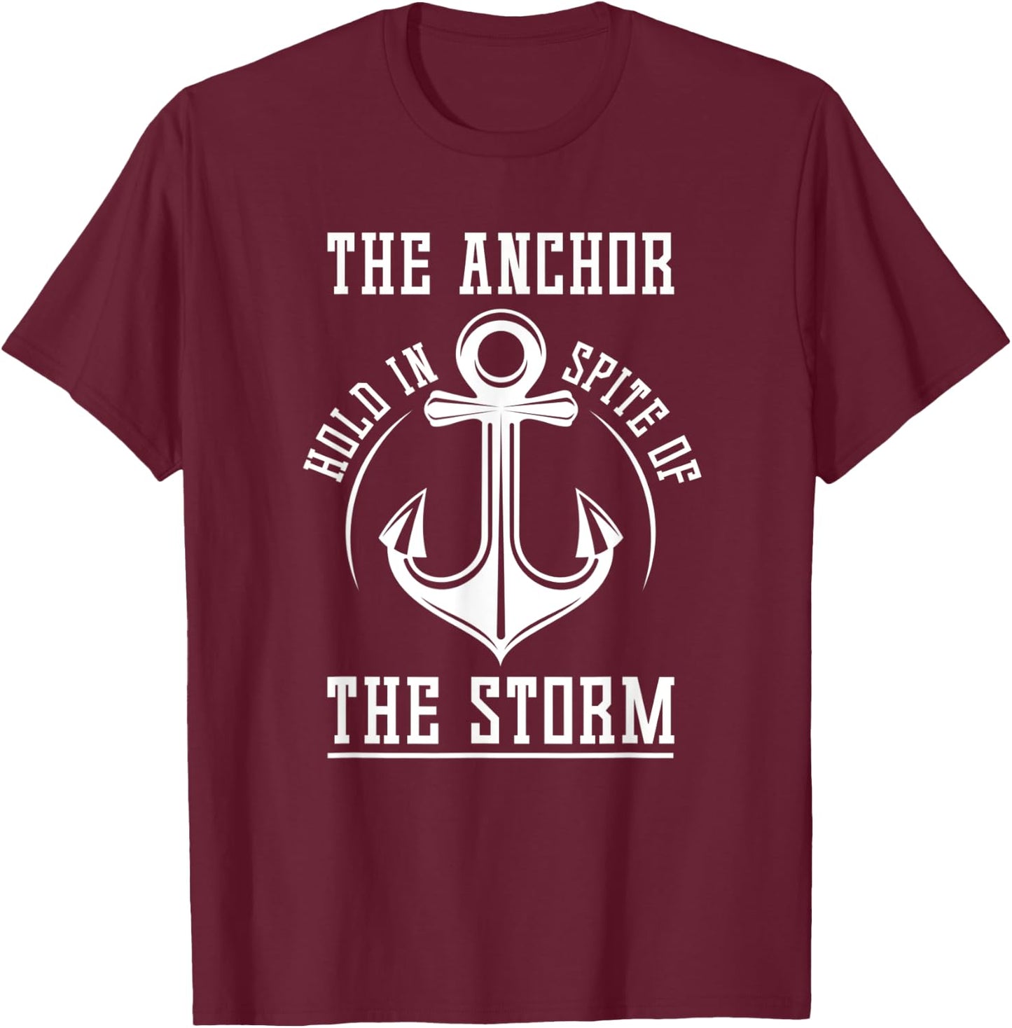 The Anchor Holds In Spite Of The Storm Prayer T-Shirt - T-Shirt | Maroon