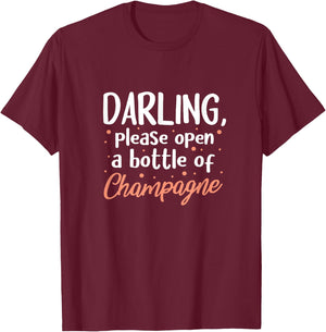 Champagne Funny Darling Please Open A Bottle Of Champagne T-Shirt - T-Shirt | Maroon