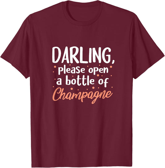 Champagne Funny Darling Please Open A Bottle Of Champagne T-Shirt - T-Shirt | Maroon