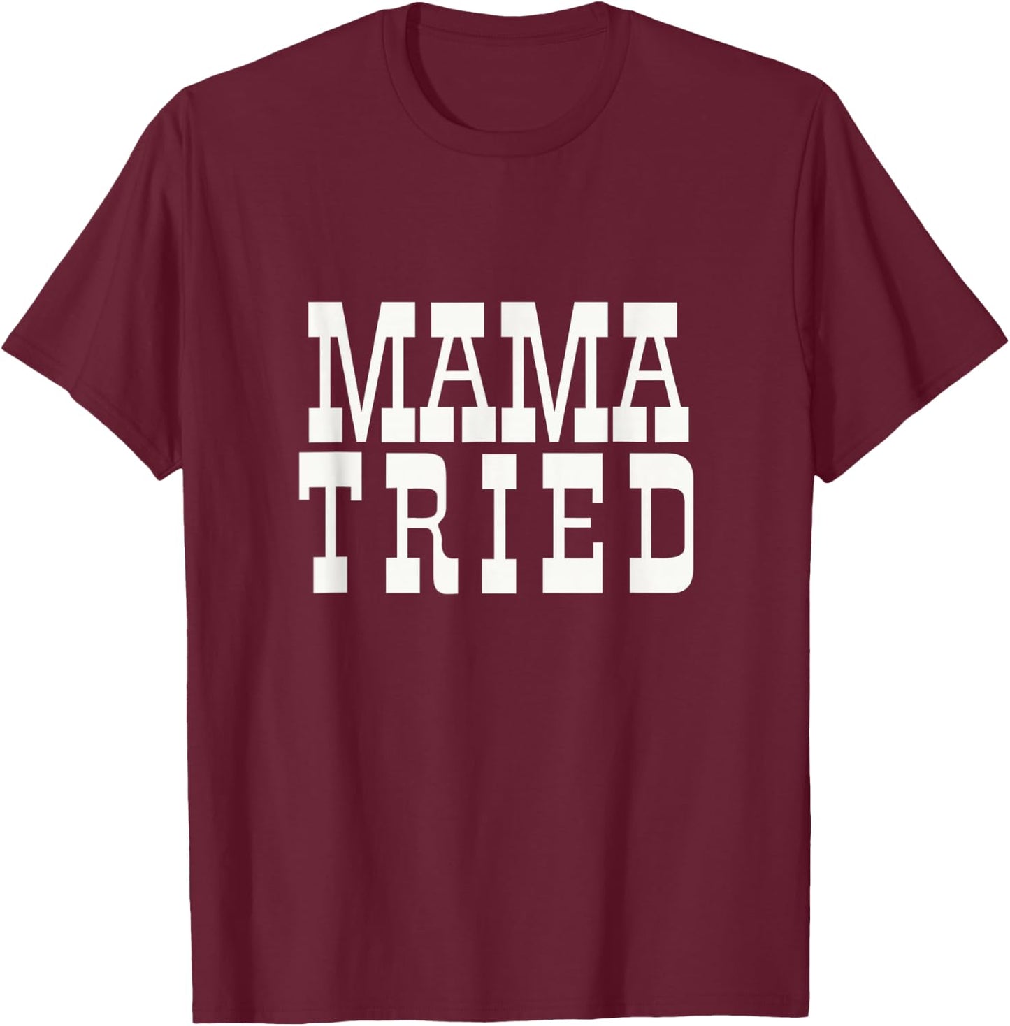 Mama Tried Country Outlaw Music Fan Mother's Day T-Shirt - T-Shirt | Maroon