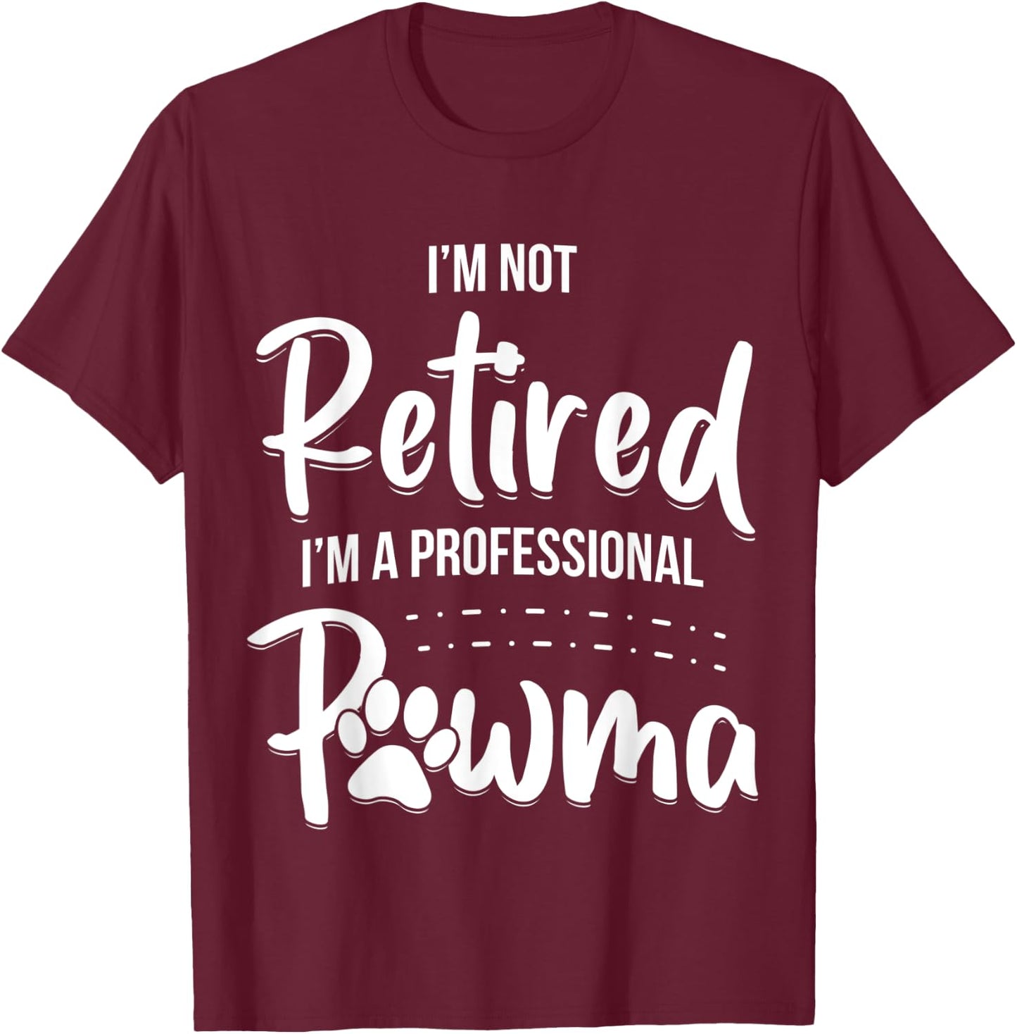 Dog Grandma Shirt I'm Not Retired I'm A Professional Pawma Men Women Kids T-Shirt - T-Shirt | Maroon