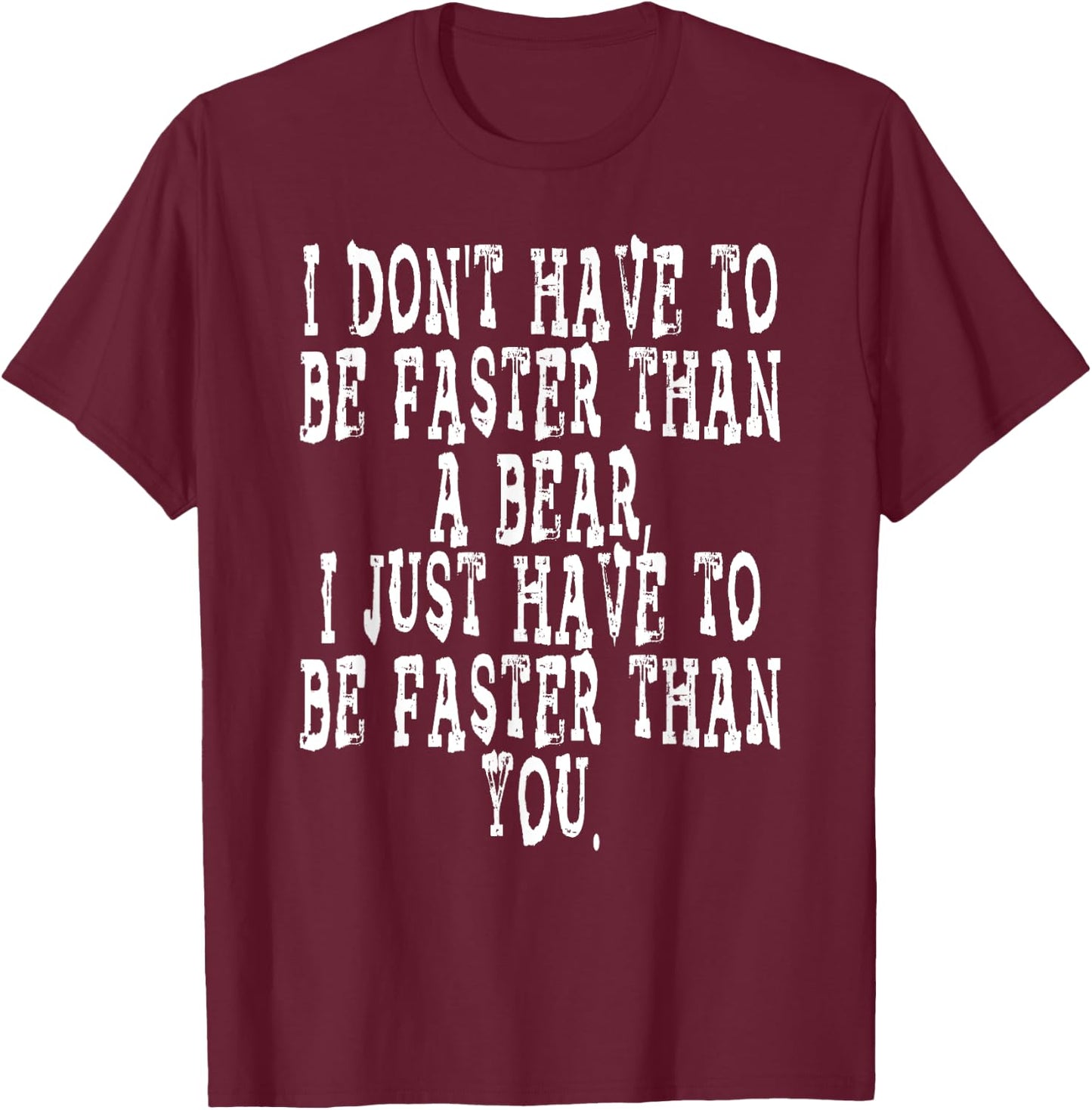 I DON'T HAVE TO BE FASTER THAN A BEAR camping hiking humor T-Shirt - T-Shirt | Maroon