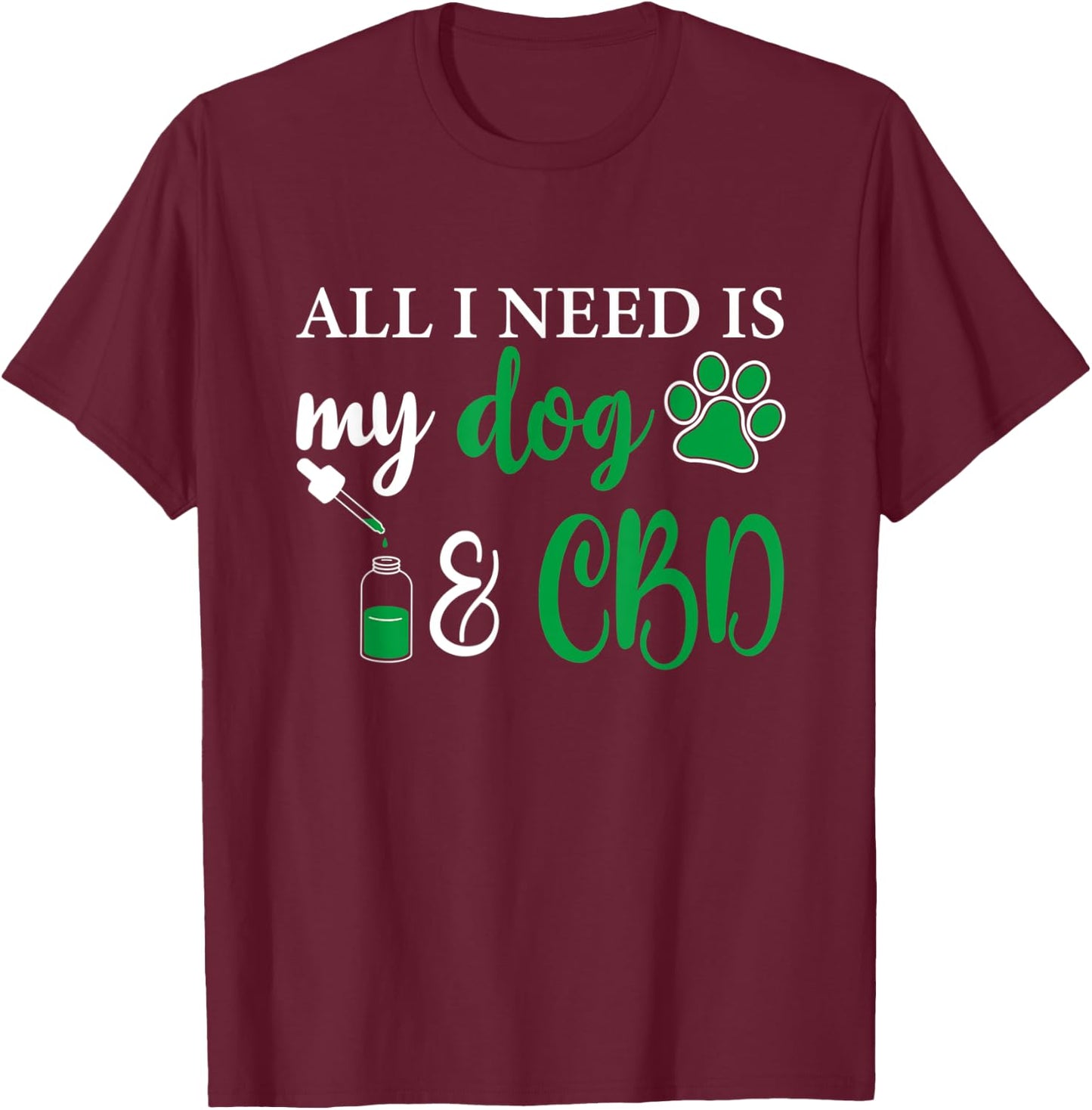 All I need is my dog and CBD, Marijuana Weed Dog Women T-Shirt - T-Shirt | Maroon