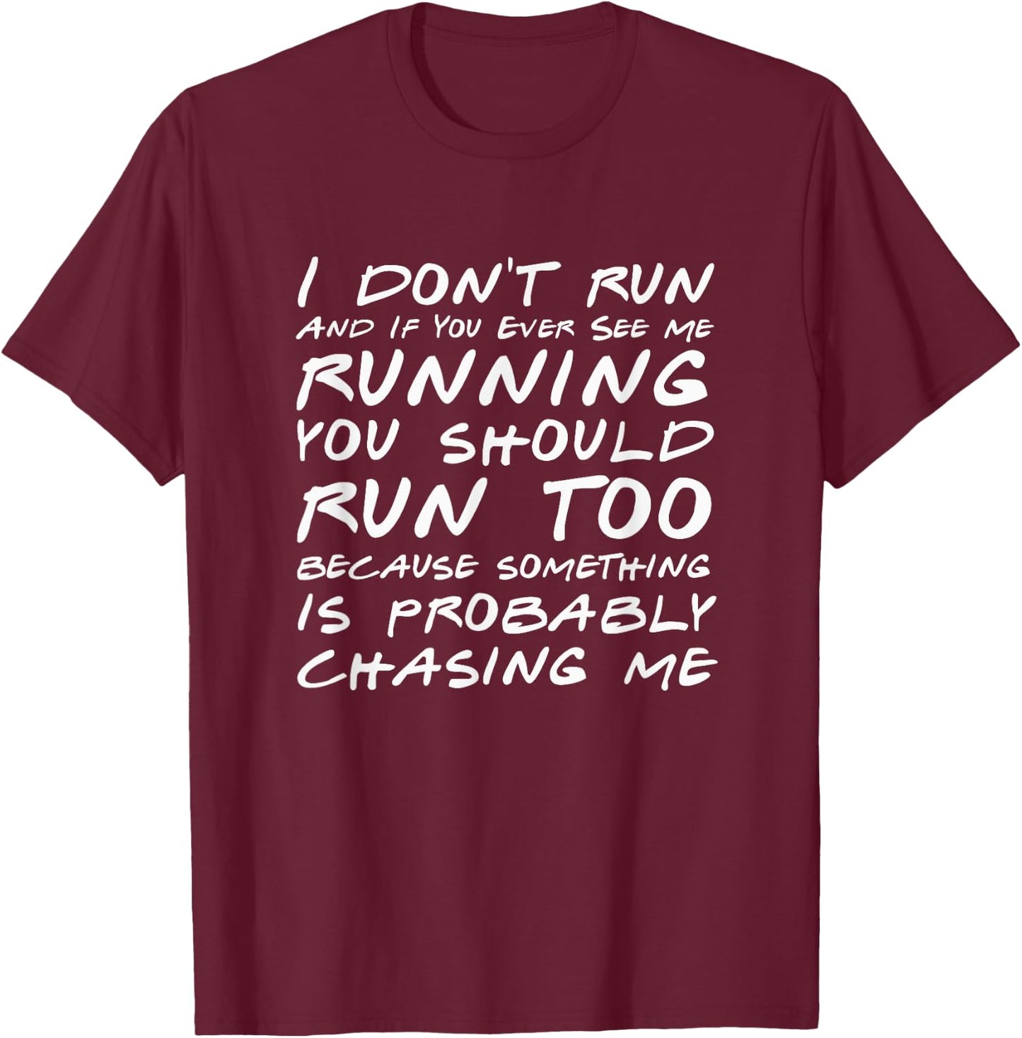I Don't Run And If You See Me Running You Should Too - Funny T-Shirt - T-Shirt | Maroon