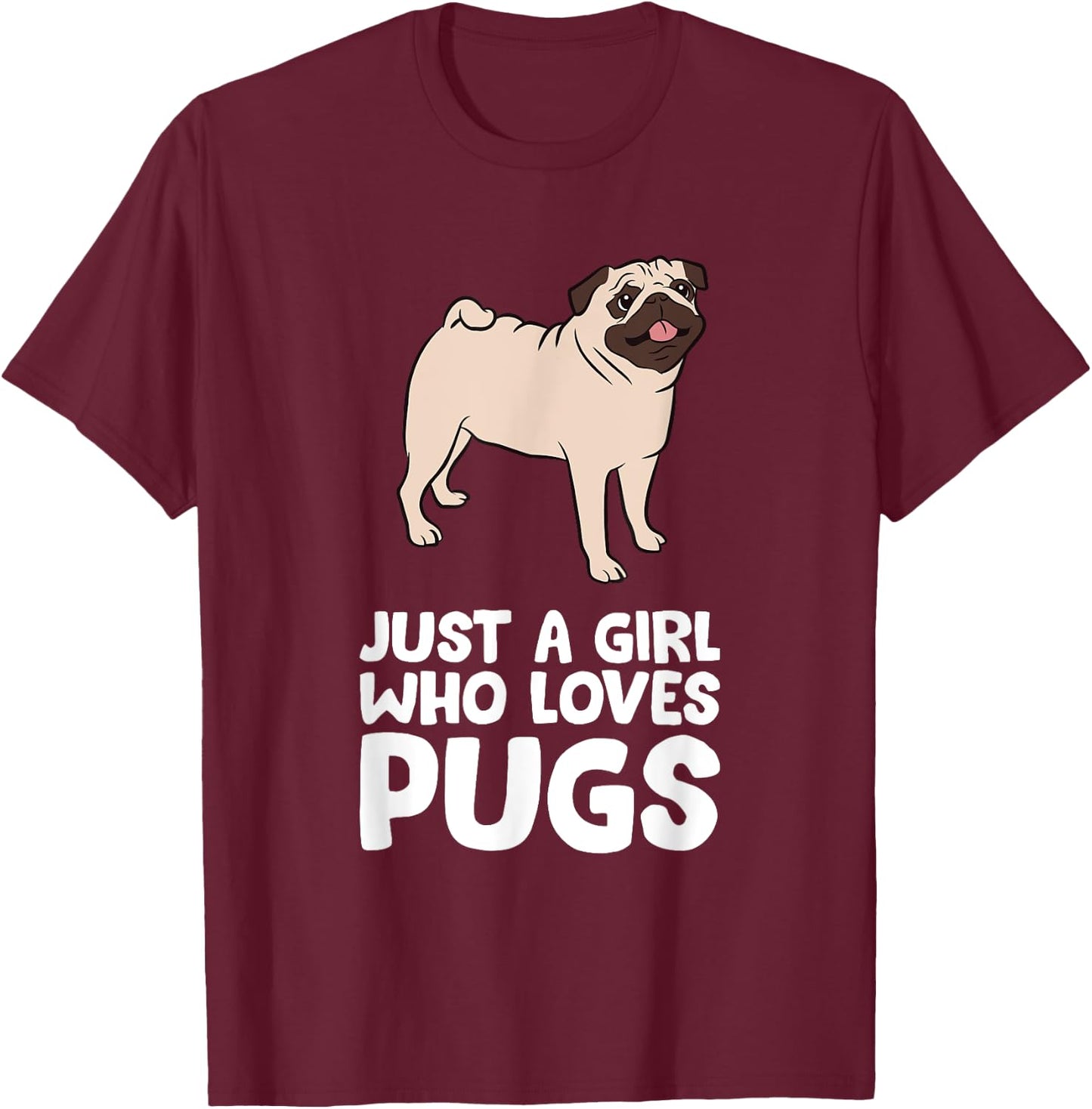 Funny Pug Dog Just a Girl Who Loves Pugs T-Shirt - T-Shirt | Maroon