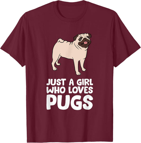 Funny Pug Dog Just a Girl Who Loves Pugs T-Shirt - T-Shirt | Maroon