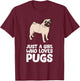 Funny Pug Dog Just a Girl Who Loves Pugs T-Shirt - T-Shirt | Maroon