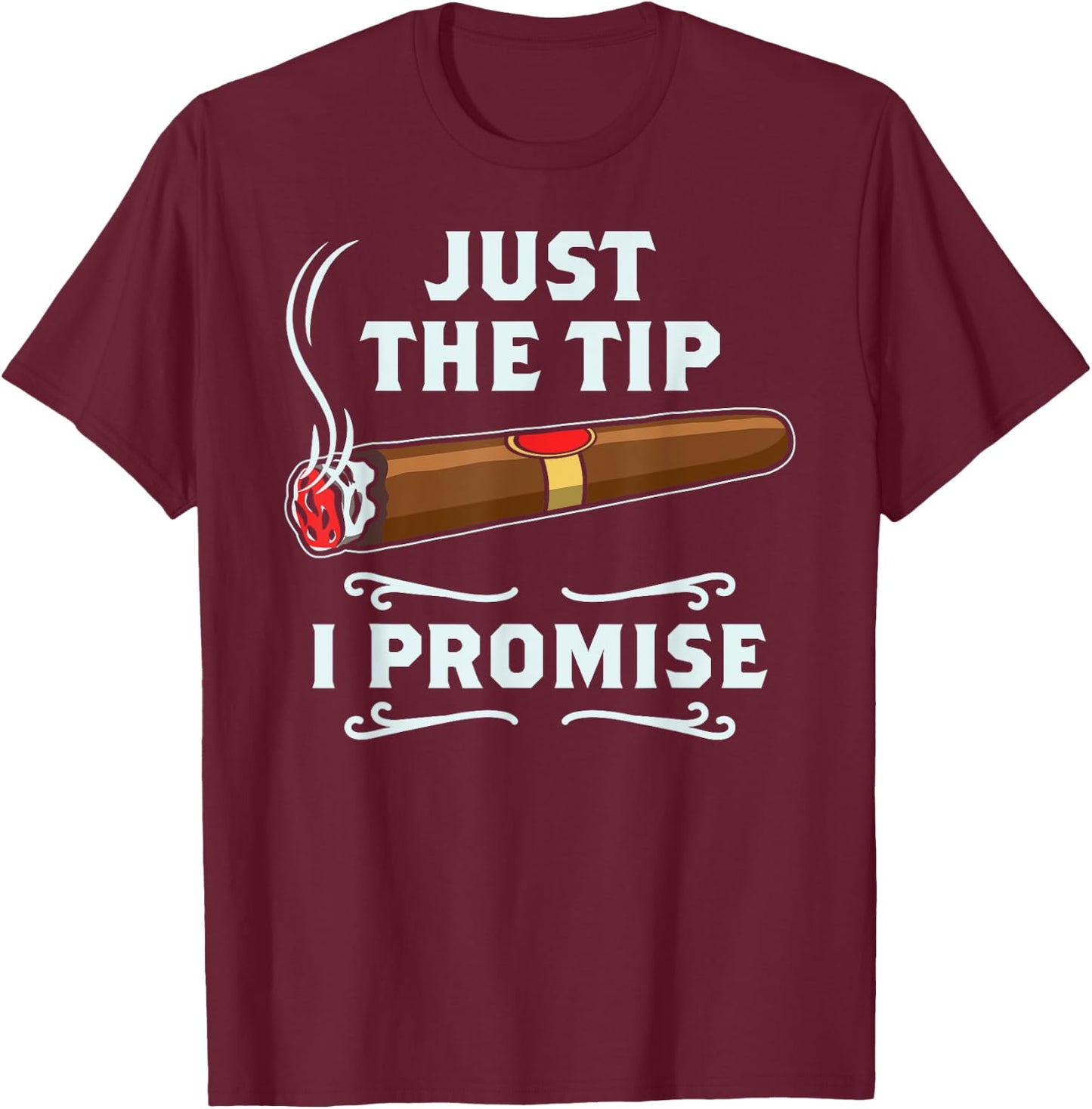 Just The Tip Cigar Smoker Gift Funny Cigar Smoking T-Shirt - T-Shirt | Maroon