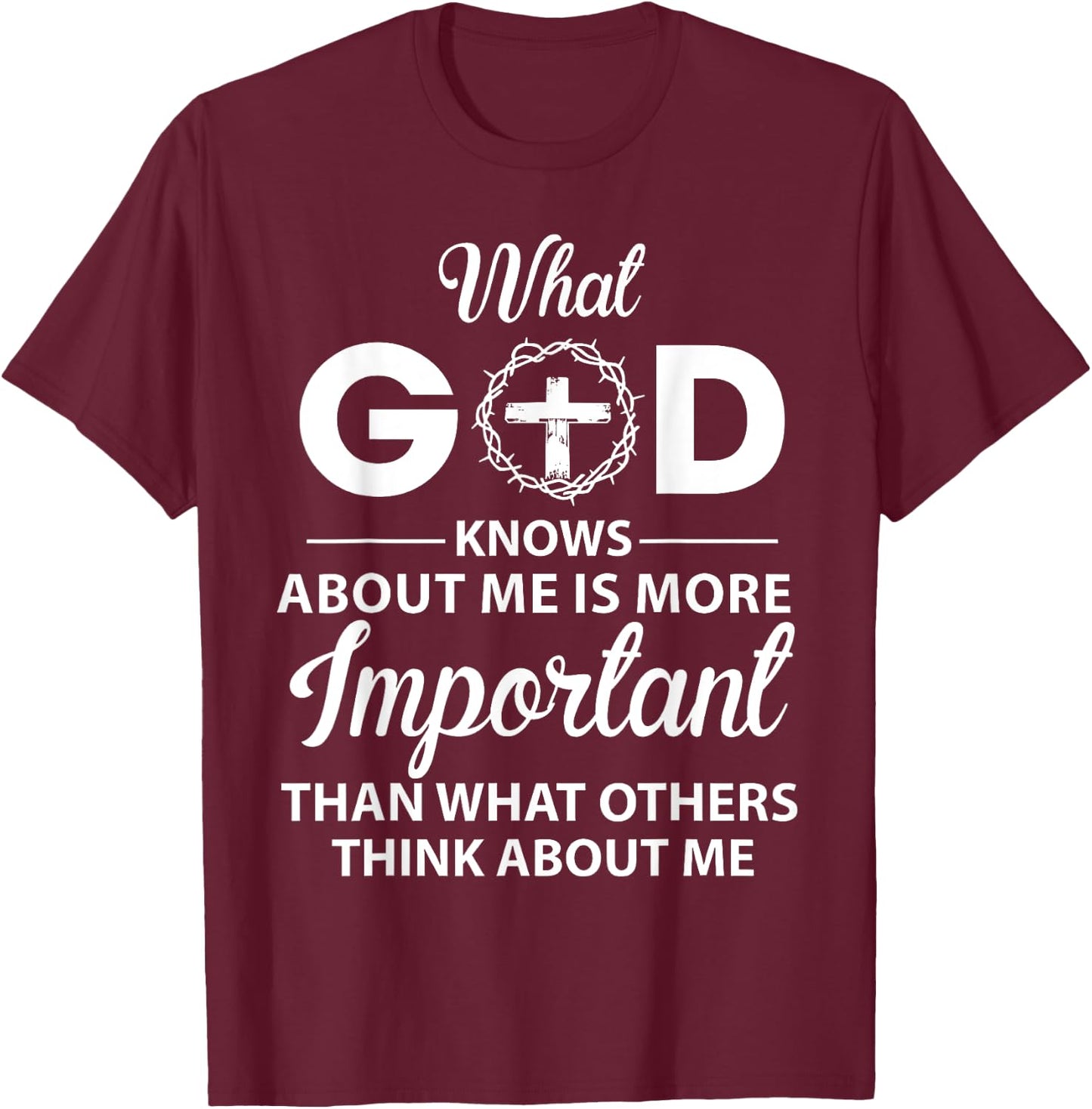 What God Knows About Me Is More Important Christian T-Shirt - T-Shirt | Maroon