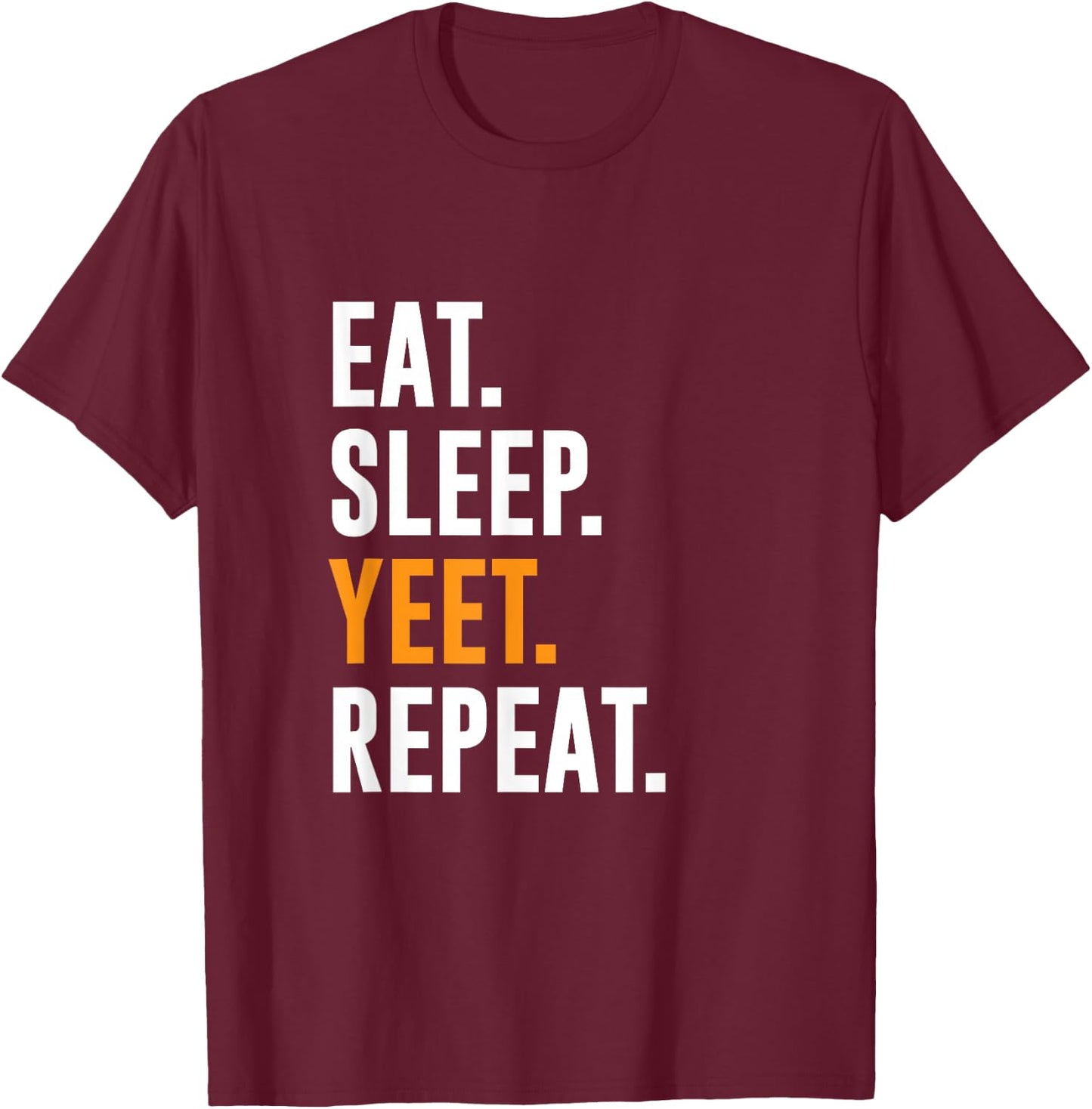 Eat Sleep Yeet Repeat T-Shirt - T-Shirt | Maroon