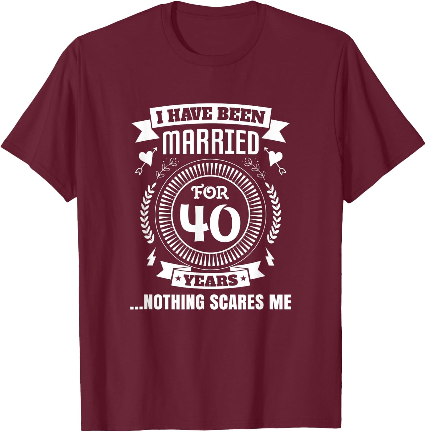 I Have Been Married For 40 Years 40th Couple Anniversary T-Shirt - T-Shirt | Maroon