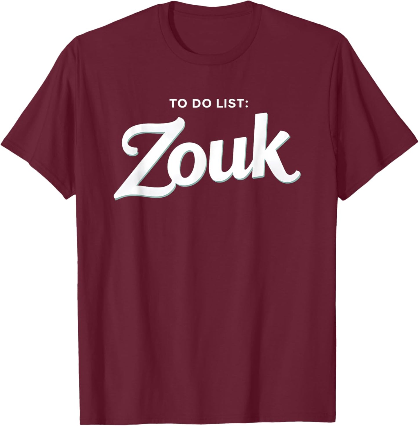 To Do List Zouk T-Shirt - T-Shirt | Maroon
