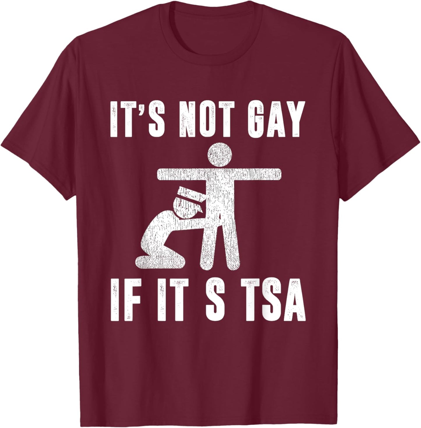 Distressed It Is Not Gay If It's TSA Outfit Funny Security T-Shirt - T-Shirt | Maroon