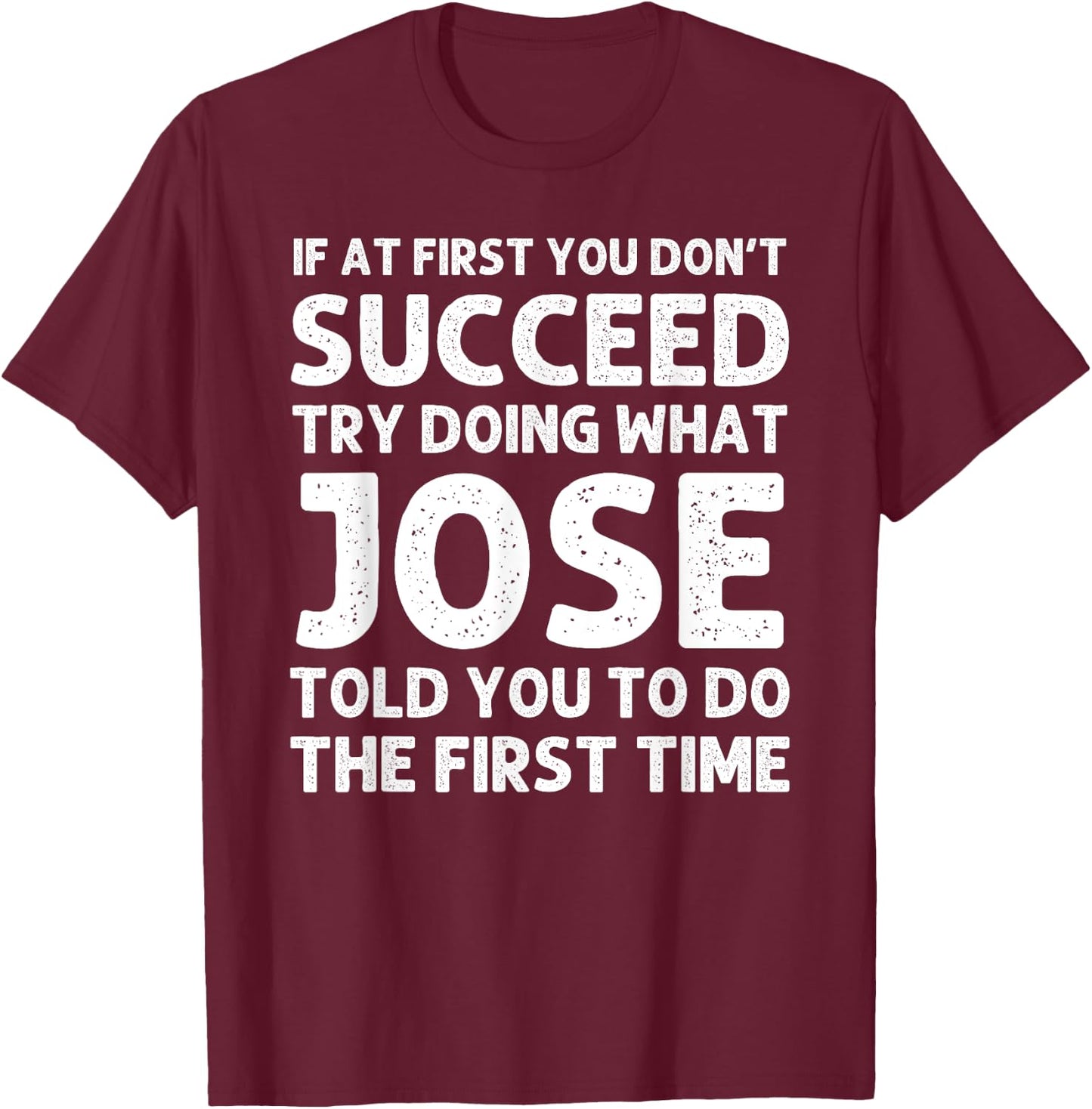 JOSE Gift Name Personalized Birthday Funny Christmas Joke T-Shirt - T-Shirt | Maroon