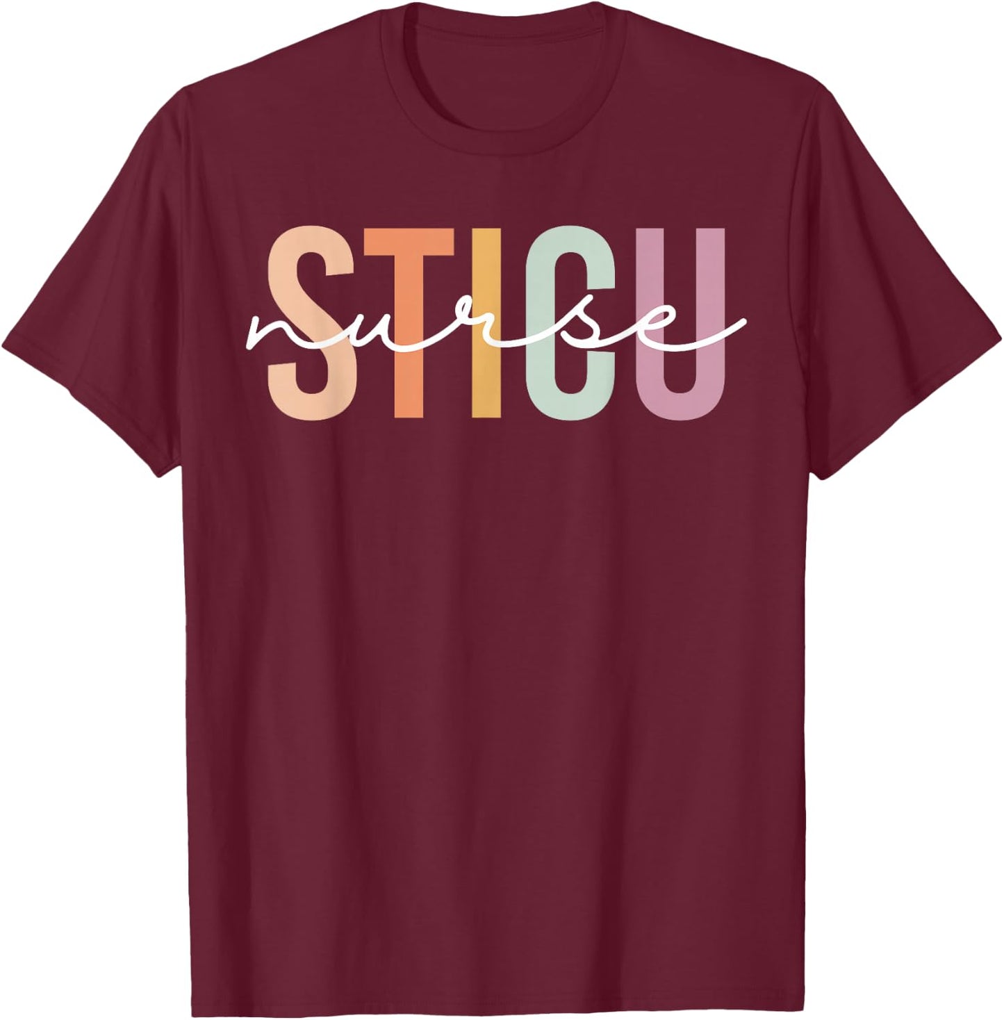 Surgical Trauma Intensive Care Unit STICU Nurse Appreciation T-Shirt - T-Shirt | Maroon
