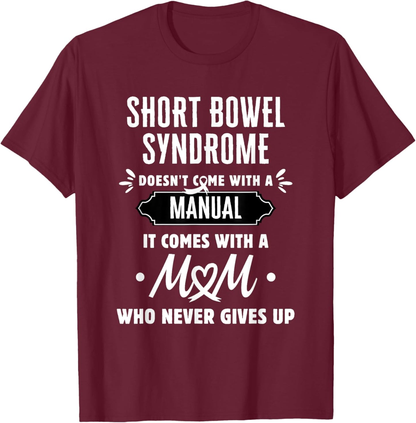 Short Bowel Syndrome Mom Who Never Gives Up T-Shirt - T-Shirt | Maroon