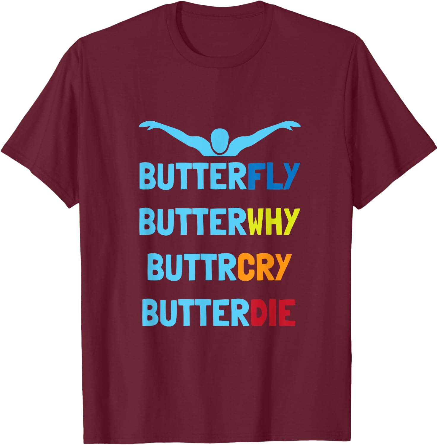 Butterfly Butterwhy Funny Swimmer Swim Team Swimming T-Shirt - T-Shirt | Maroon