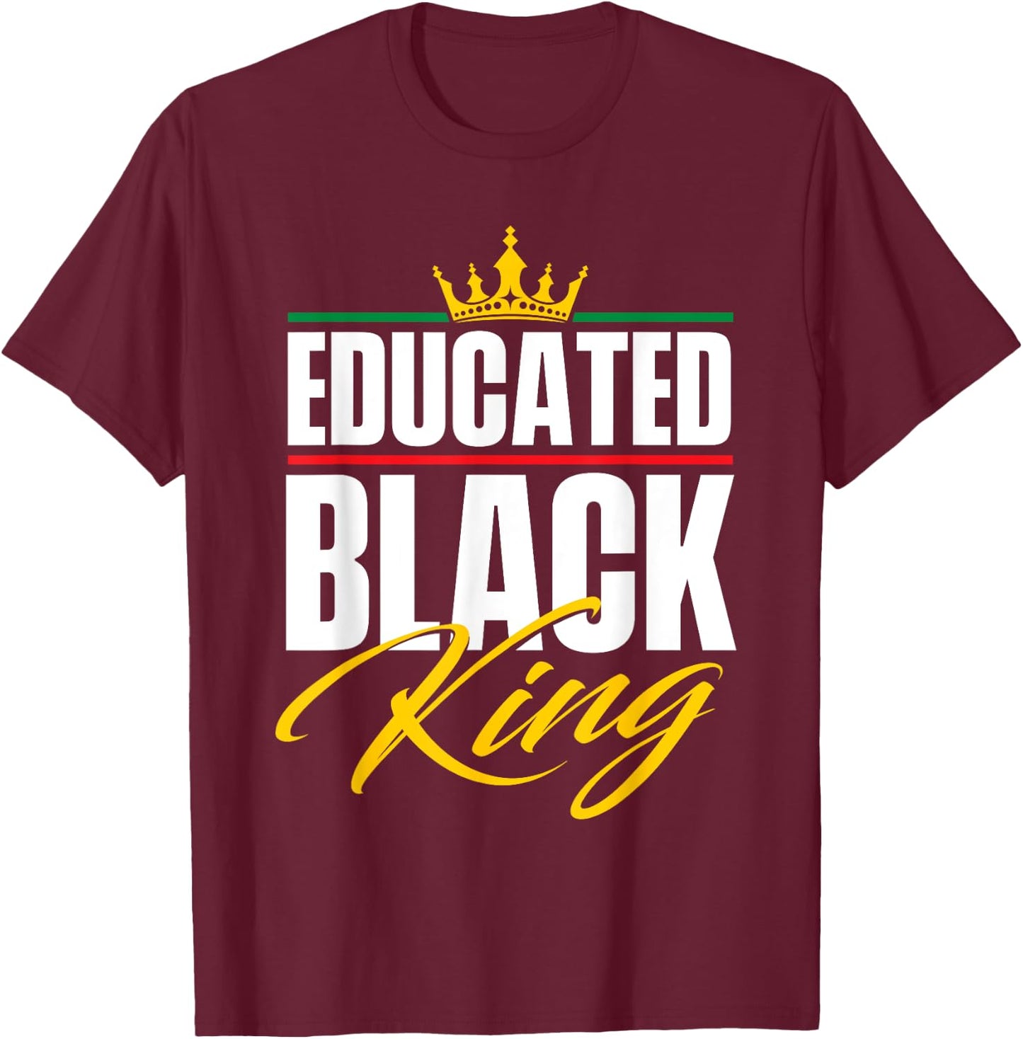 Educated Black King - MLK Day Black History African Roots T-Shirt - T-Shirt | Maroon