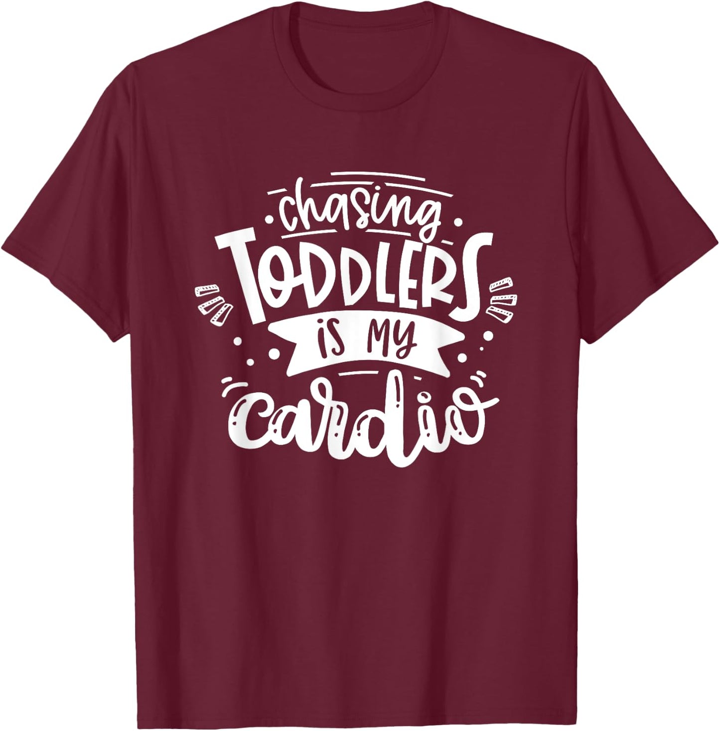 Chasing Toddlers Is My Cardio #momlife Funny Motherhood T-Shirt - T-Shirt | Maroon