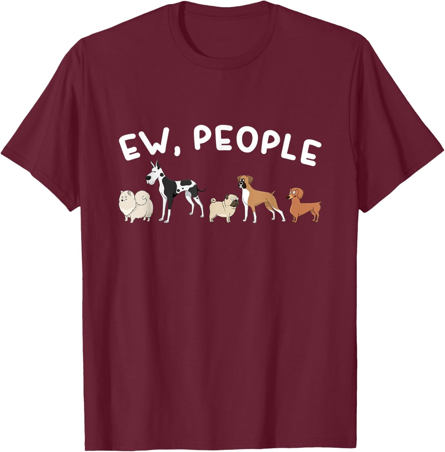 Ew, People Funny Dog Lover Graphic T-Shirt - T-Shirt | Maroon