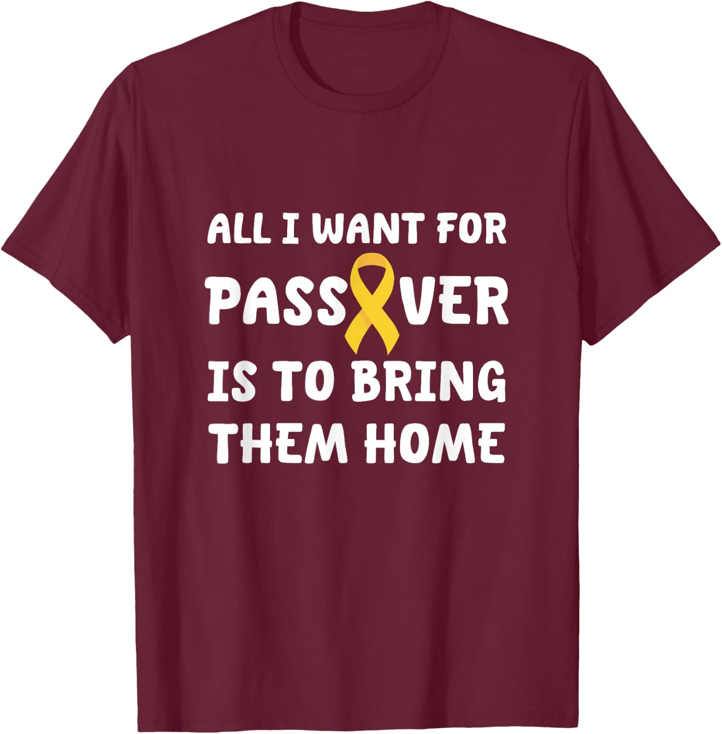 All I want for Passover Bring Them Home Yellow Ribbon Jewish T-Shirt - T-Shirt | Maroon