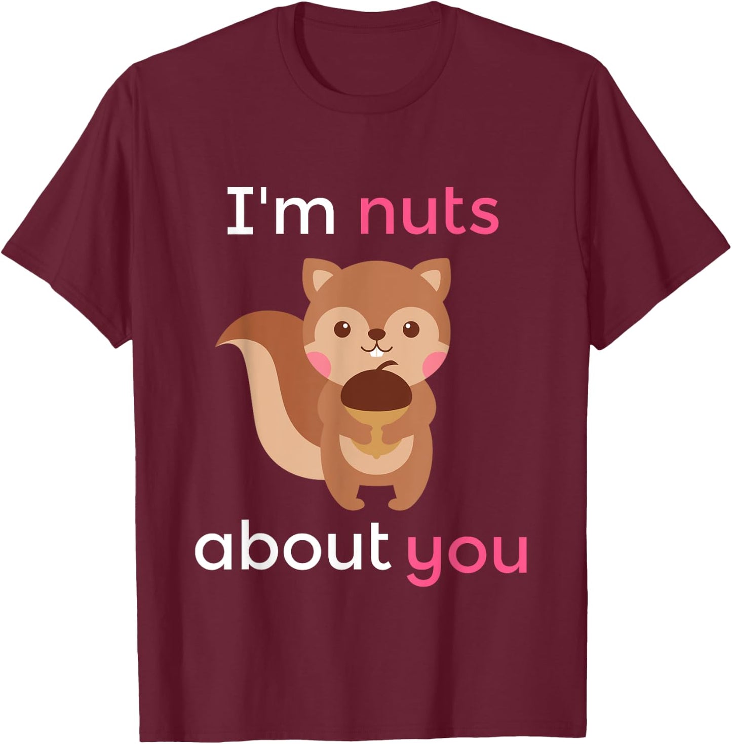 I'm Nuts About You Heart Squirrel Valentine Gift T-Shirt - T-Shirt | Maroon