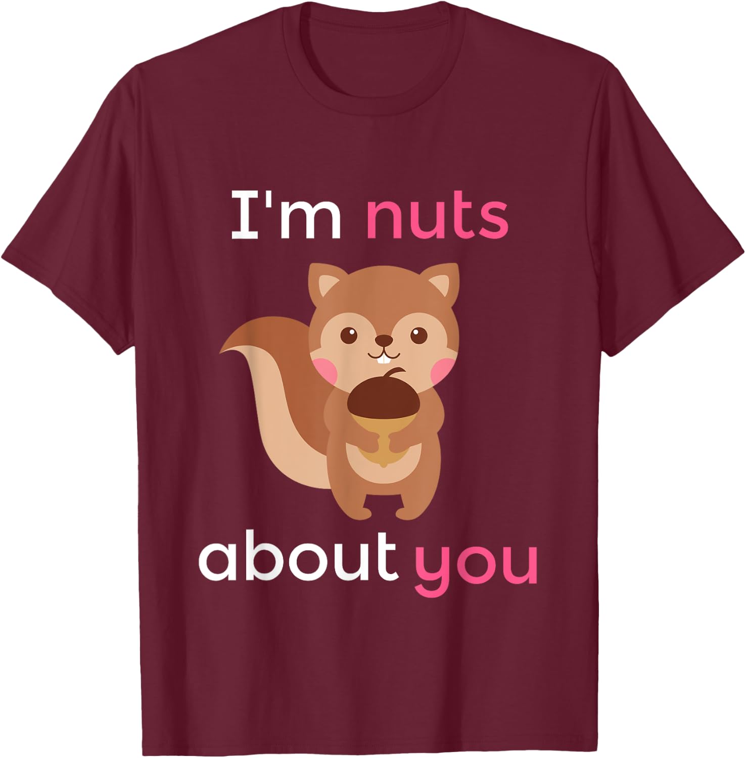 I'm Nuts About You Heart Squirrel Valentine Gift T-Shirt - T-Shirt | Maroon