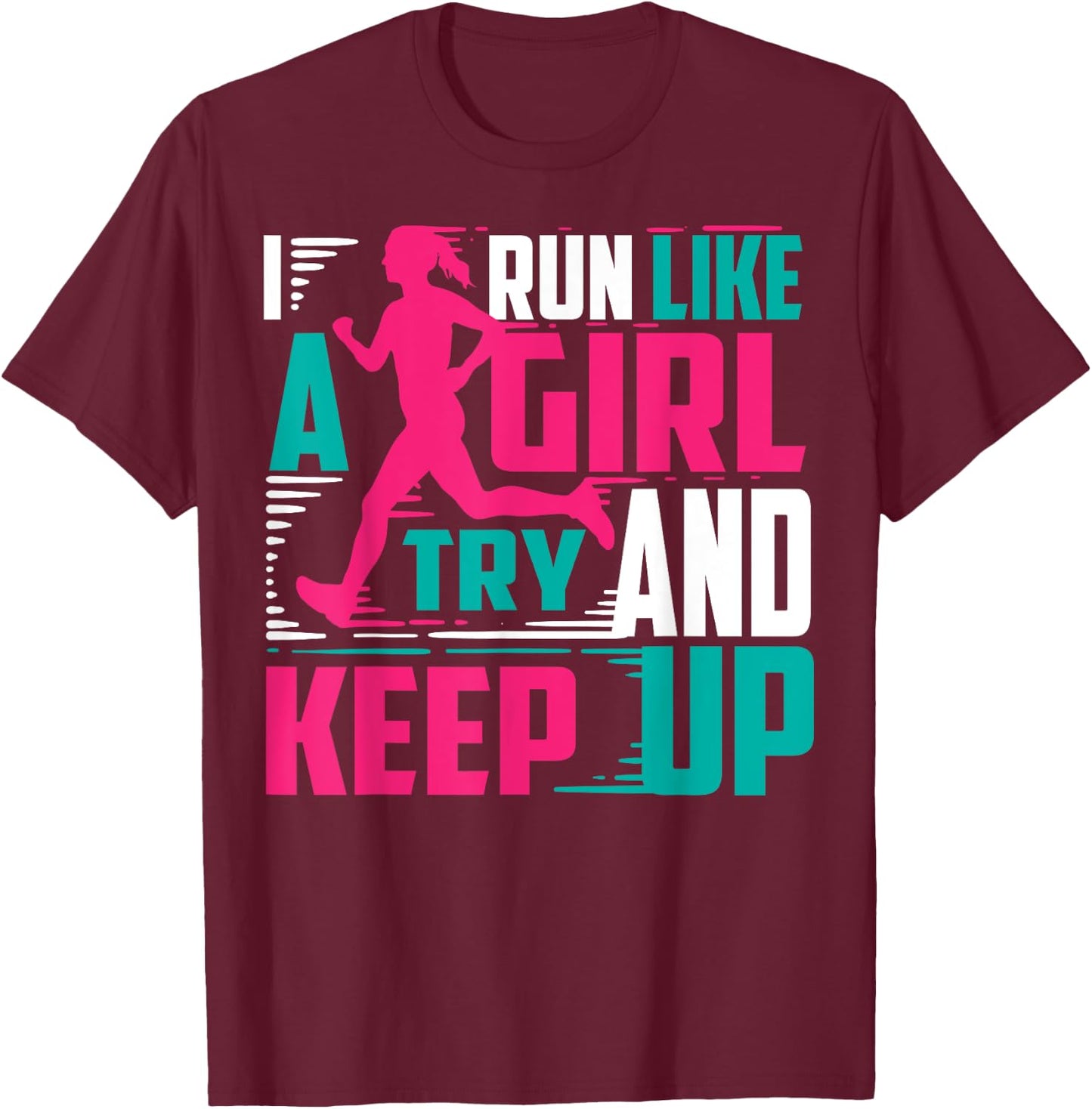 I Run Like Girl Try And Keep Up For Cool Girls T-Shirt - T-Shirt | Maroon