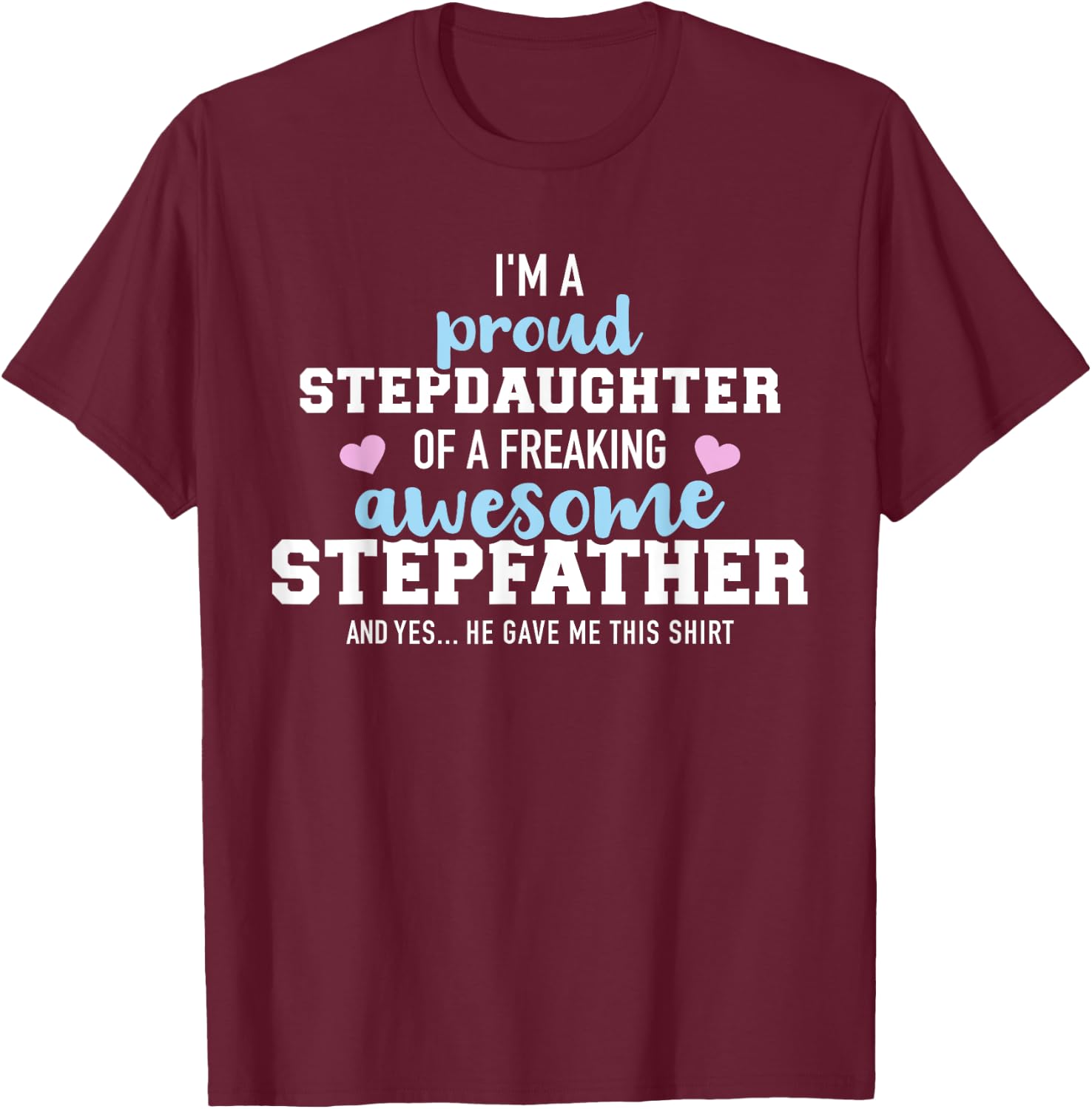 I'm a proud stepdaughter of a freaking awesome stepfather T-Shirt - T-Shirt | Maroon